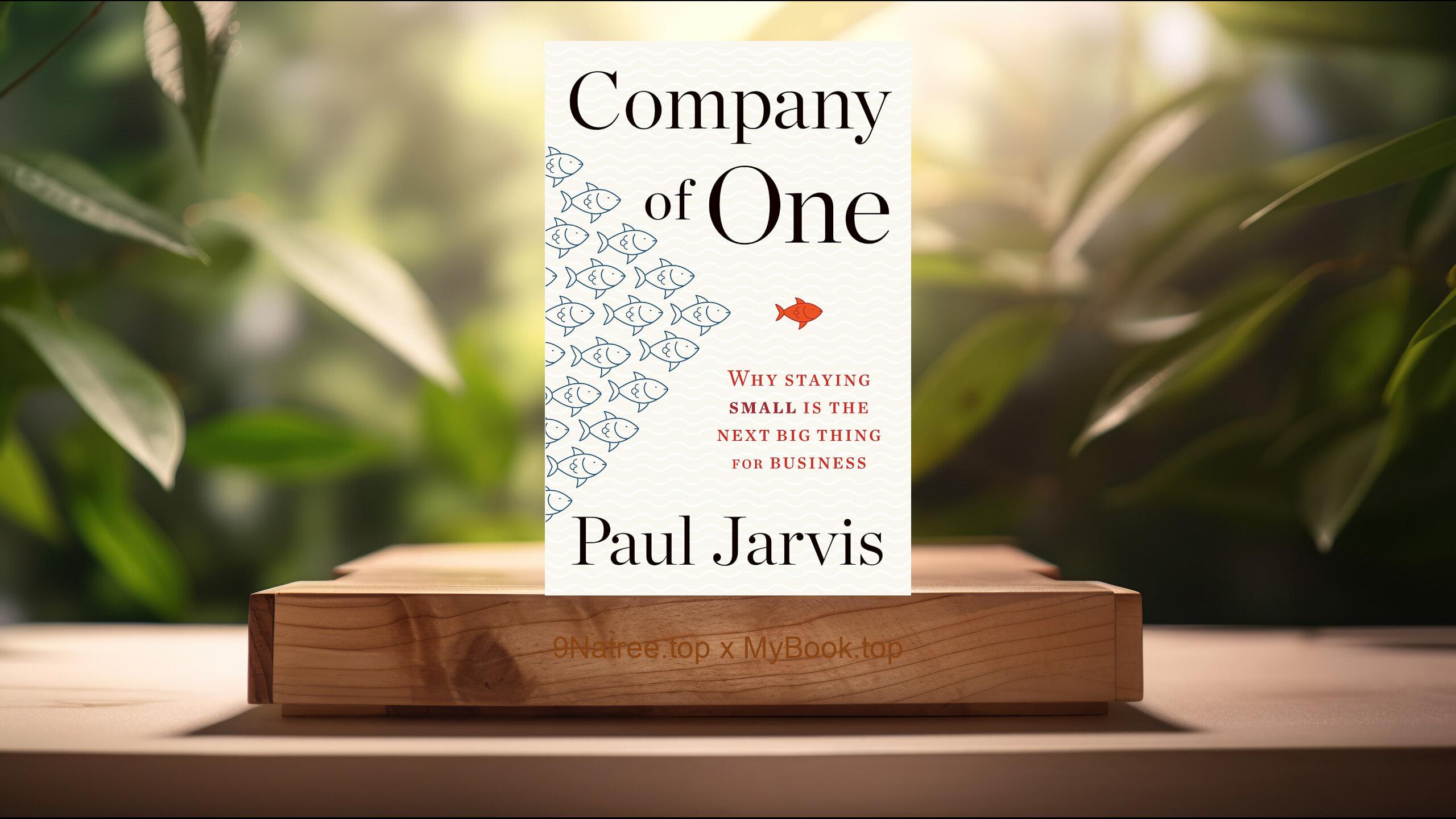 [Review] Company Of One: Why Staying Small Is the Next Big Thing for Business (Paul Jarvis) Summarized