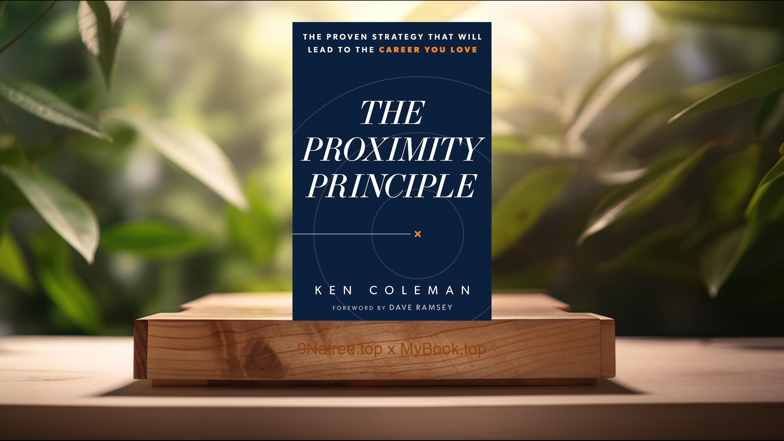 [Review] The Proximity Principle: The Proven Strategy That Will Lead to a Career You Love (Ken Coleman) Summarized
