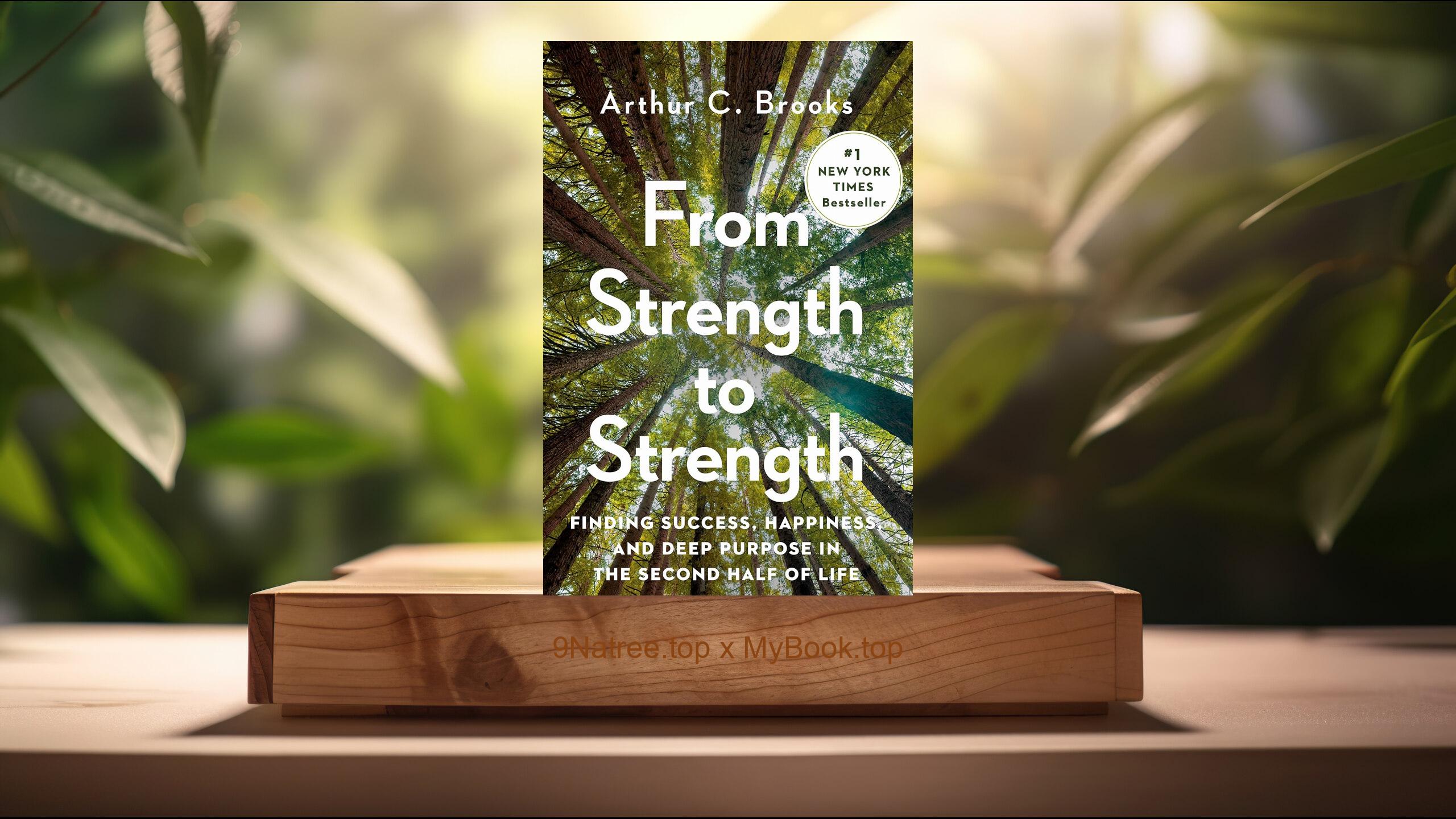 [Review] From Strength to Strength: Finding Success, Happiness, and Deep Purpose in the Second Half of Life (Arthur C. Brooks) Summarized