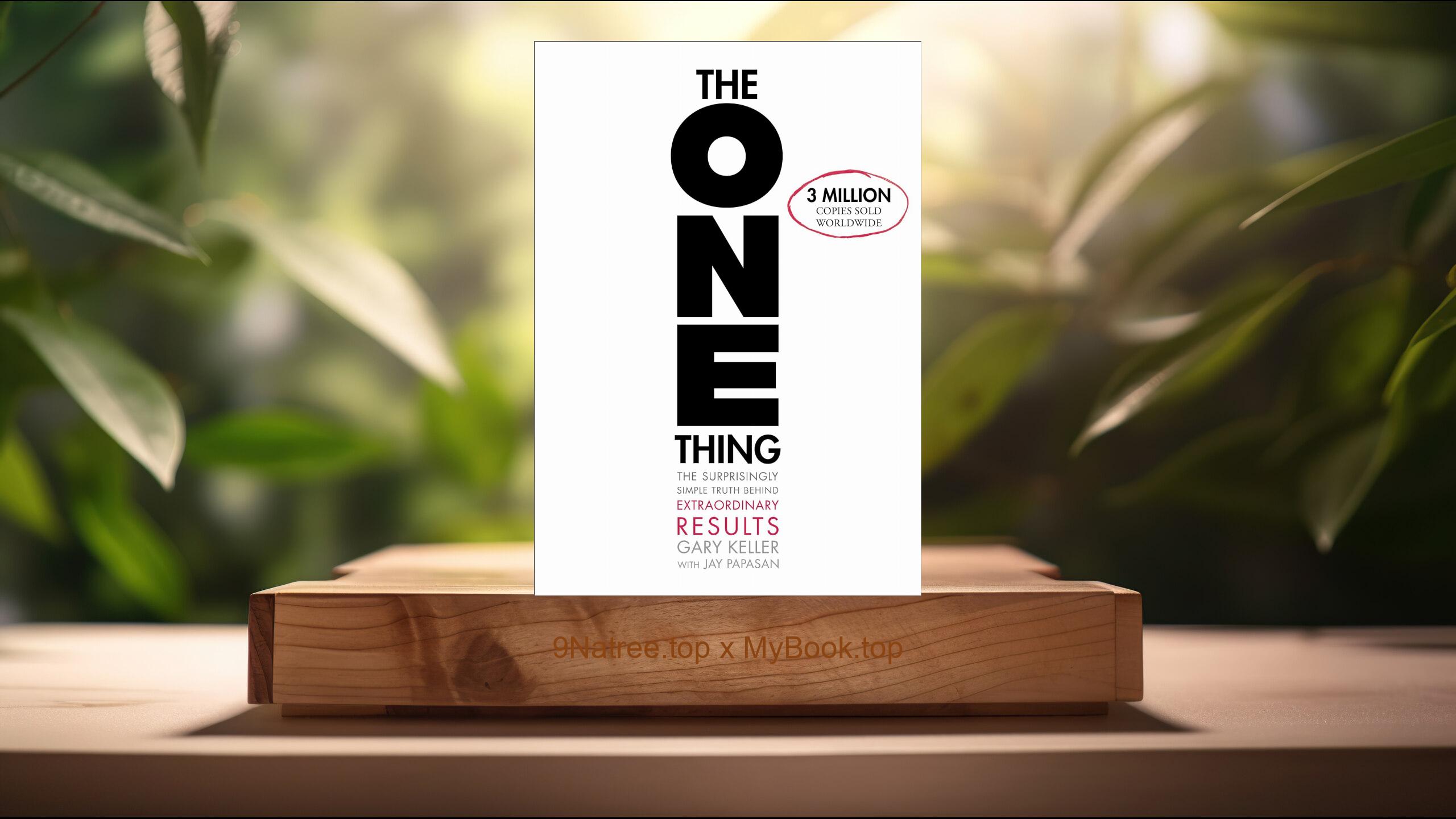 [Review] The ONE Thing: The Surprisingly Simple Truth About Extraordinary Results (Gary Keller) Summarized