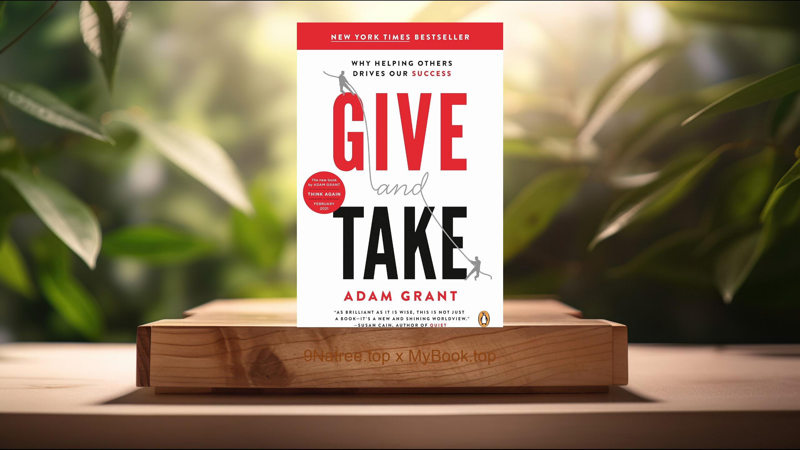 [Review] Give and Take: Why Helping Others Drives Our Success (Adam M. Grant Ph.D.) Summarized