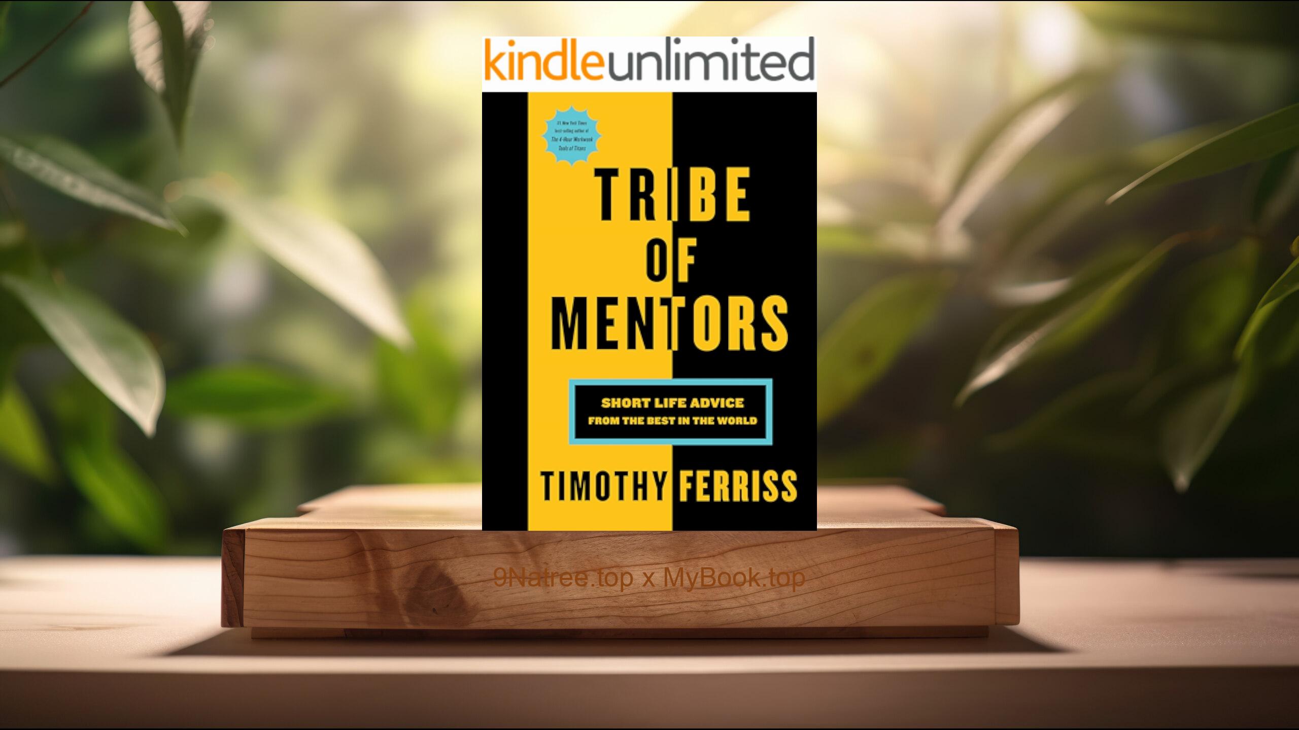 [Review] Tribe Of Mentors: Short Life Advice from the Best in the World (Timothy Ferriss) Summarized