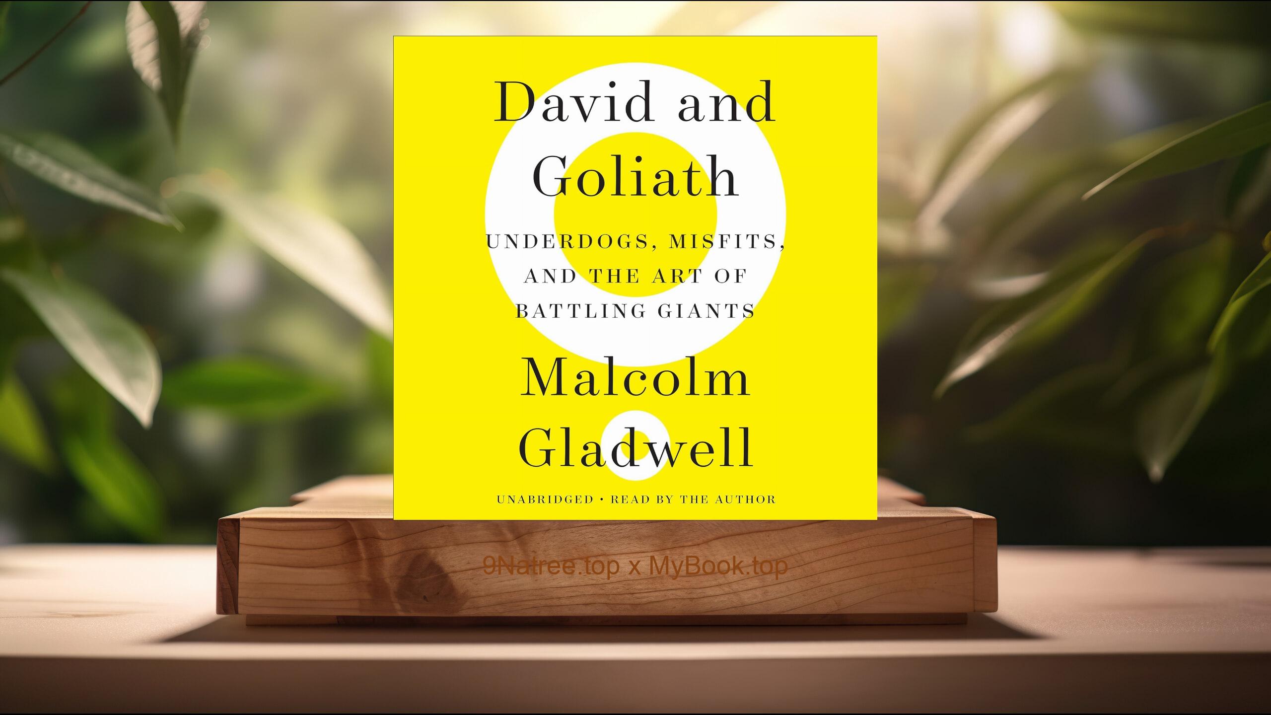 [Review] David and Goliath: Underdogs, Misfits, and the Art of Battling Giants (Malcolm Gladwell) Summarized