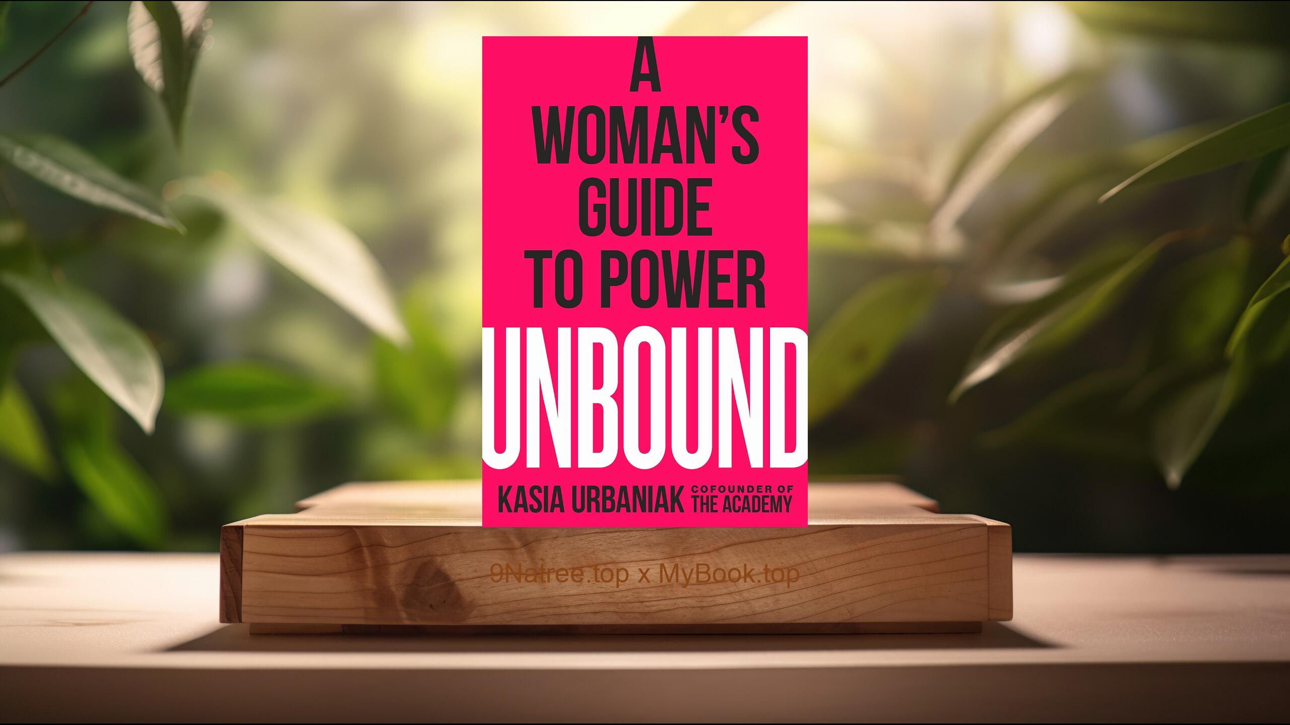 [Review] Unbound: A Woman's Guide to Power (Kasia Urbaniak) Summarized