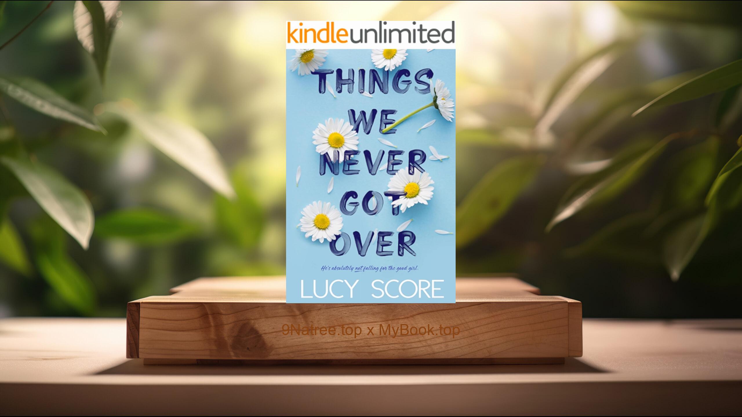 [Review] Things We Never Got Over  (Lucy Score) Summarized