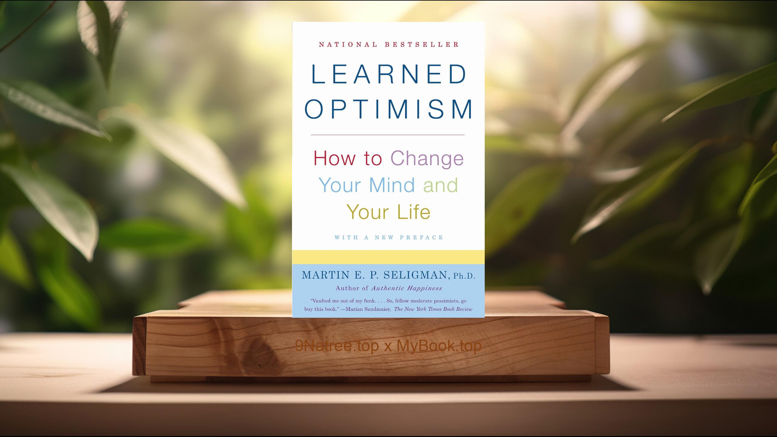 [Review] Learned Optimism: How to Change Your Mind and Your Life (Martin E.P. Seligman) Summarized