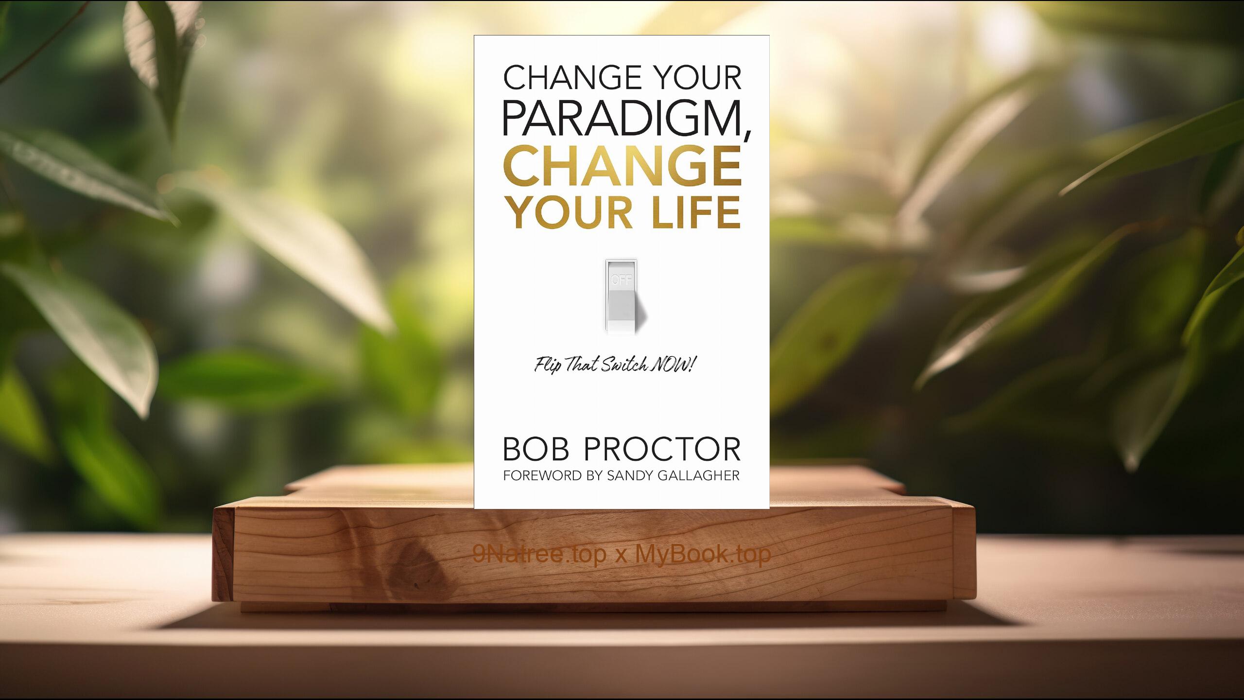 [Review] Change Your Paradigm, Change Your Life (Bob Proctor) Summarized