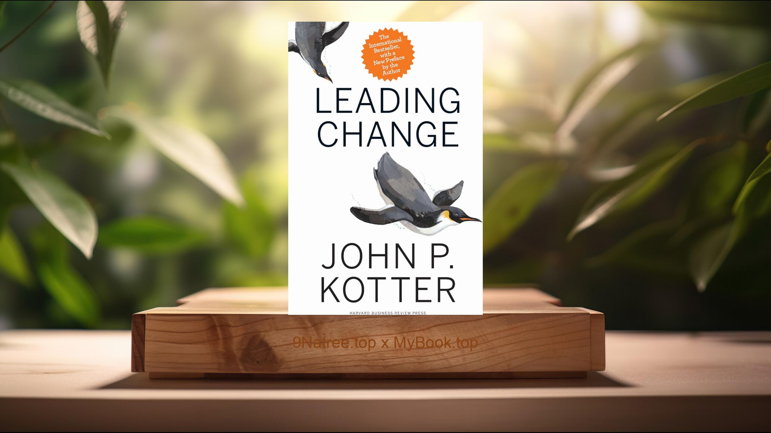 [Review] Leading Change, With a New Preface by the Author (John P. Kotter) Summarized