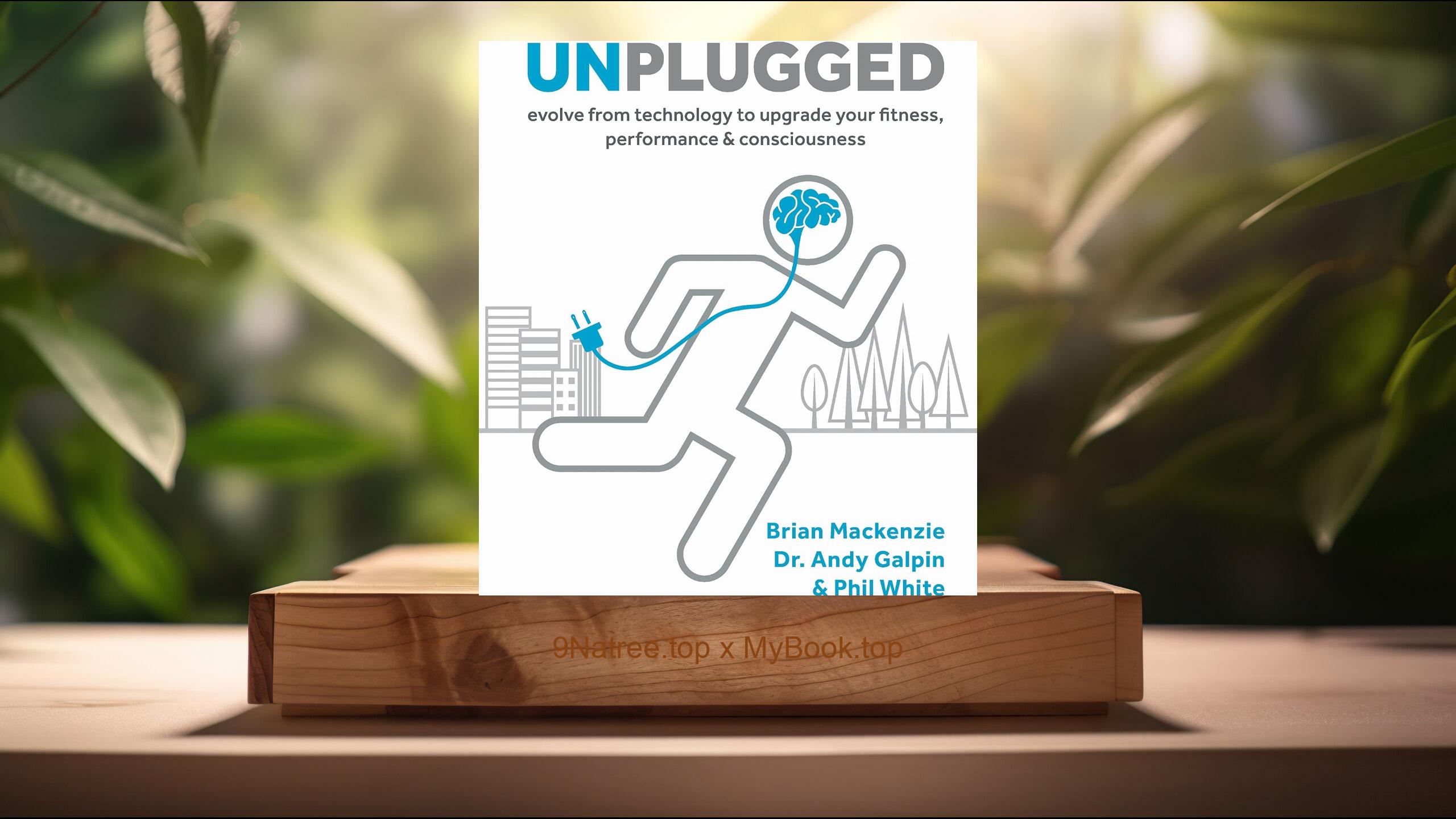 [Review] Unplugged (Brian Mackenzie) Summarized