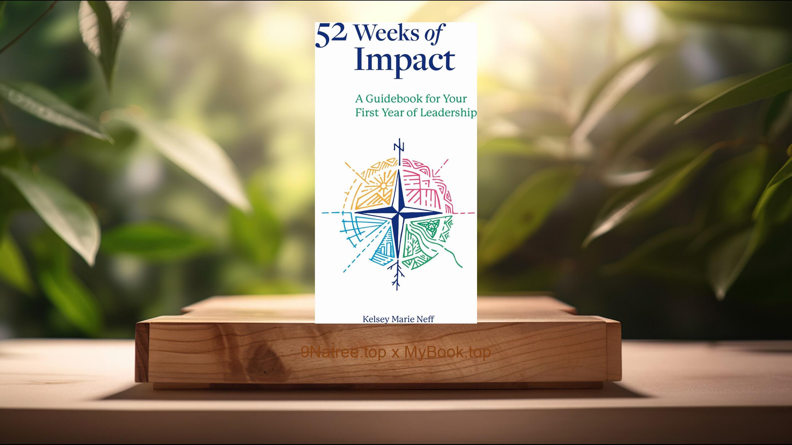 [Review] 52 Weeks of Impact: A Guidebook for Your First Year of Leadership (Kelsey Neff) Summarized