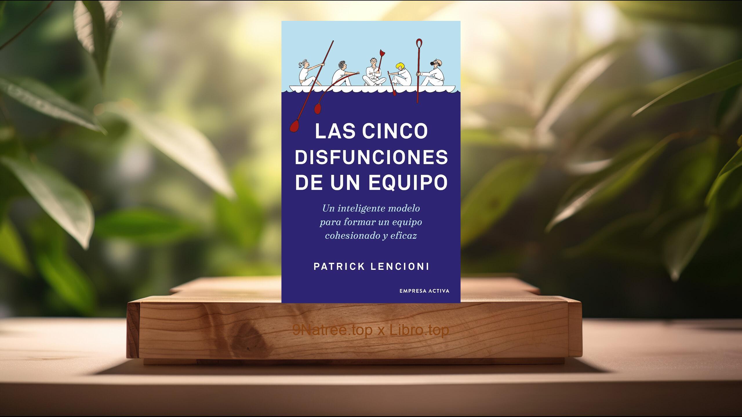 [Reseña] Las cinco disfunciones de un equipo (Patrick Lencioni) Resumida.