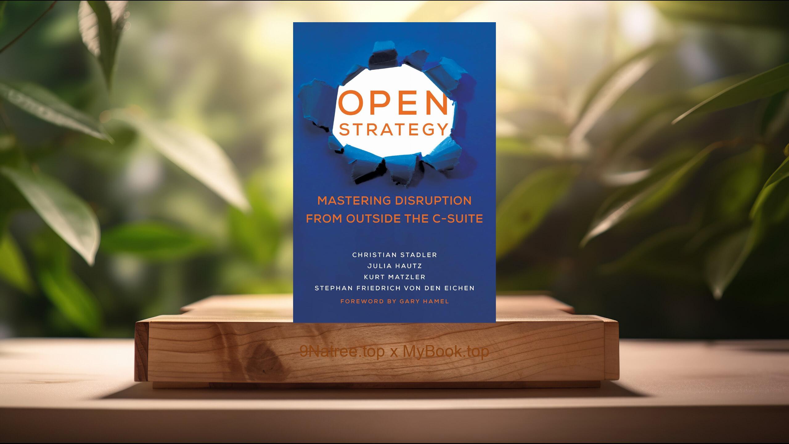 [Review] Open Strategy: Mastering Disruption from Outside the C-Suite  (Christian Stadler) Summarized