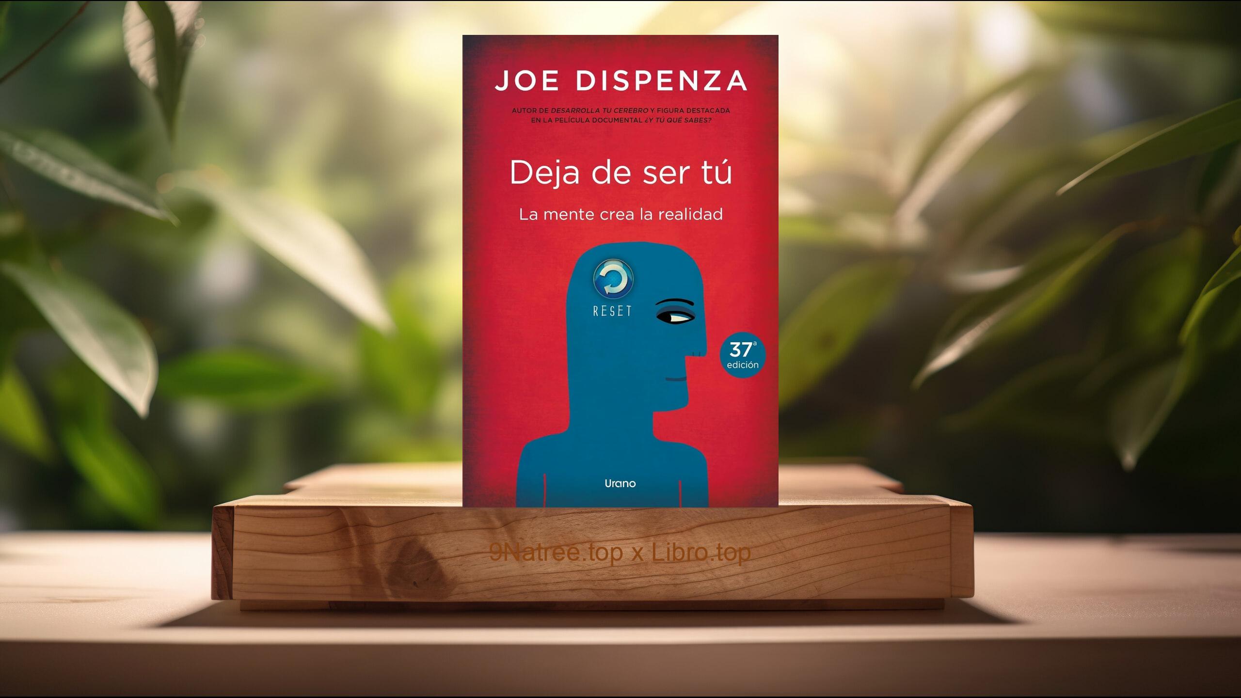 [Reseña] Deja de ser tú , la portada puede variar (Joe Dispenza) Resumida.