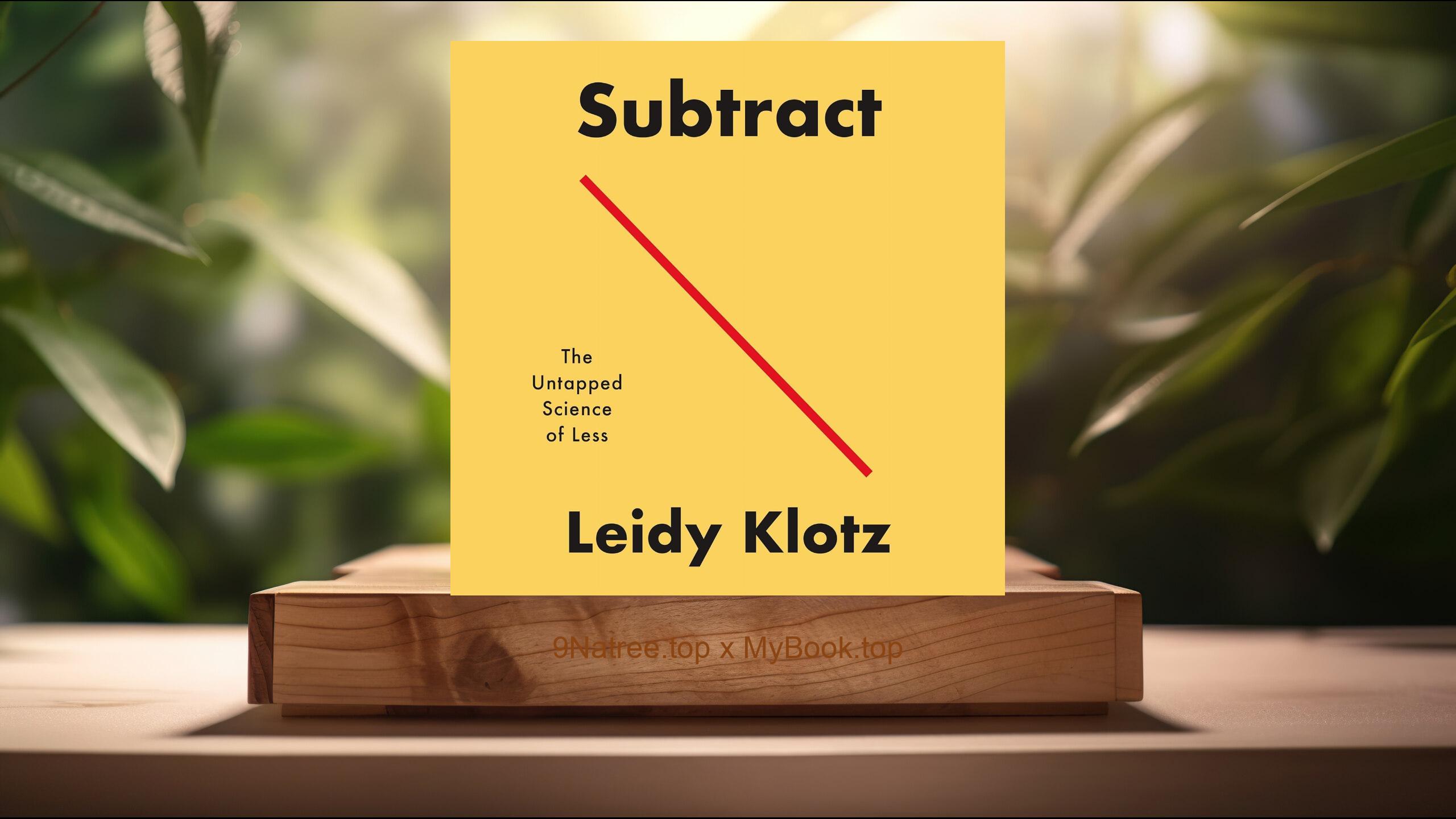 [Review] Subtract: The Untapped Science of Less (Leidy Klotz) Summarized