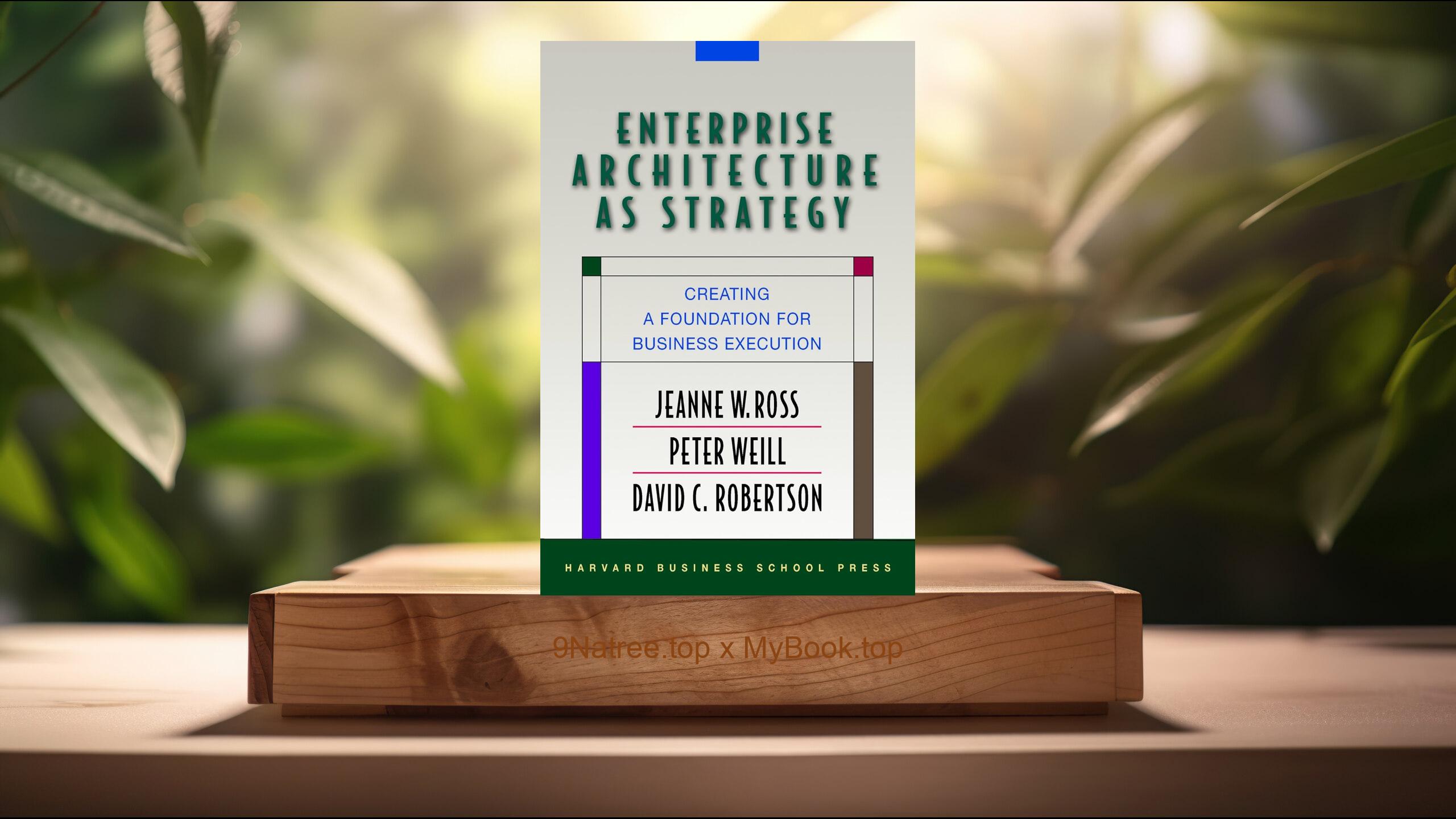 [Review] Enterprise Architecture As Strategy (Jeanne W. Ross) Summarized