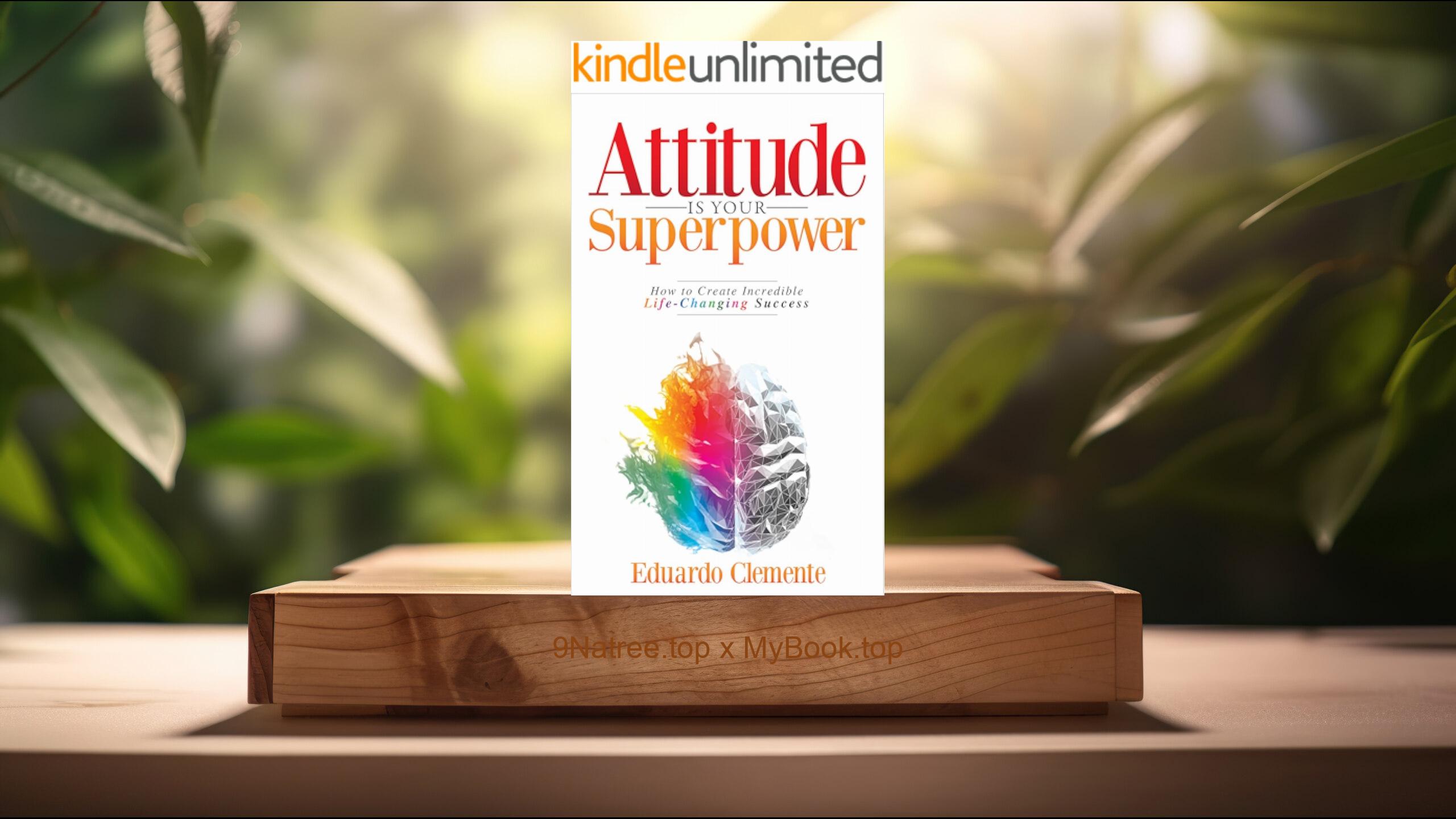 [Review] Attitude Is Your Superpower (Eduardo Clemente) Summarized