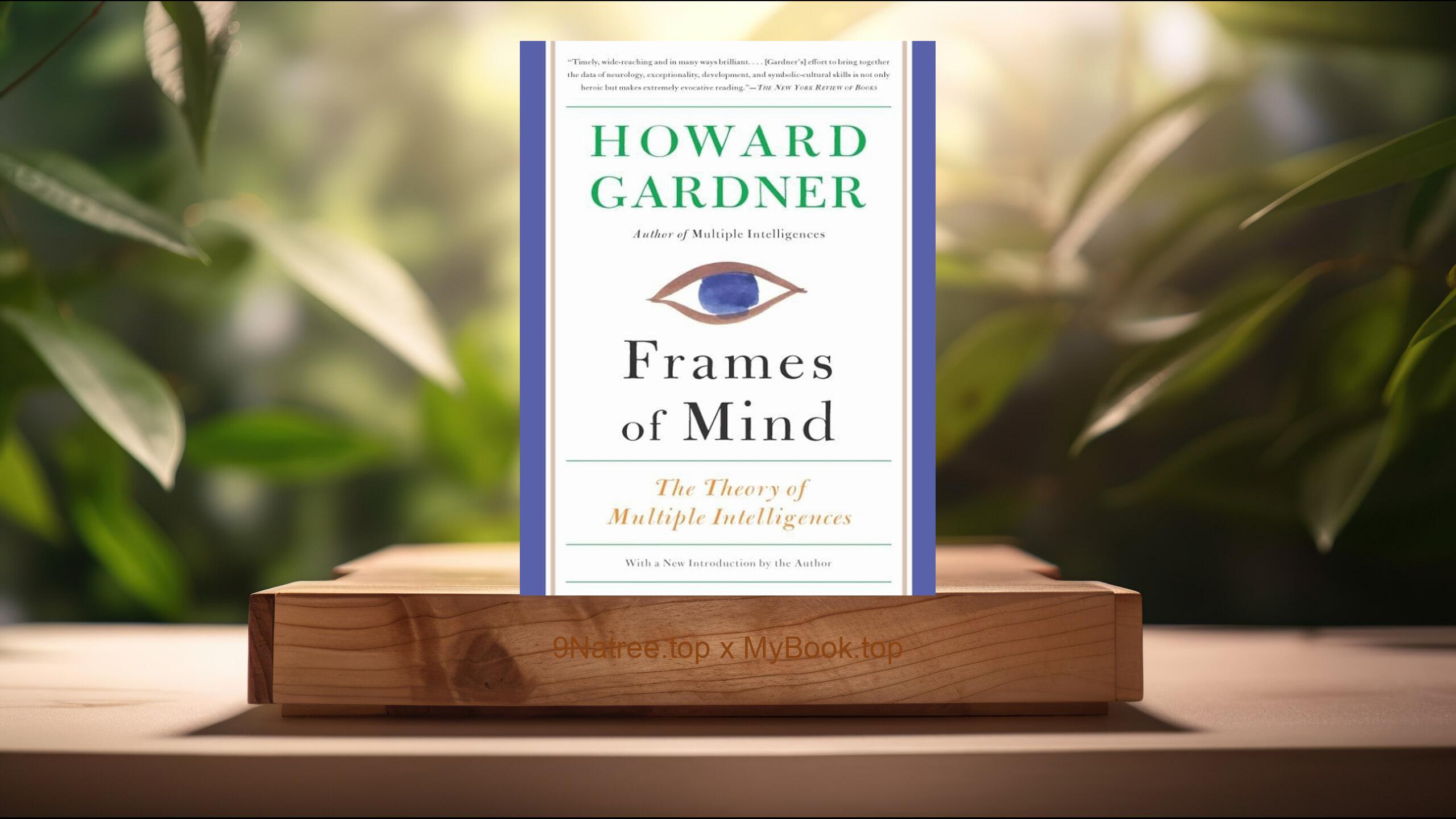 [Review] Frames of Mind: The Theory of Multiple Intelligences (Howard E Gardner) Summarized