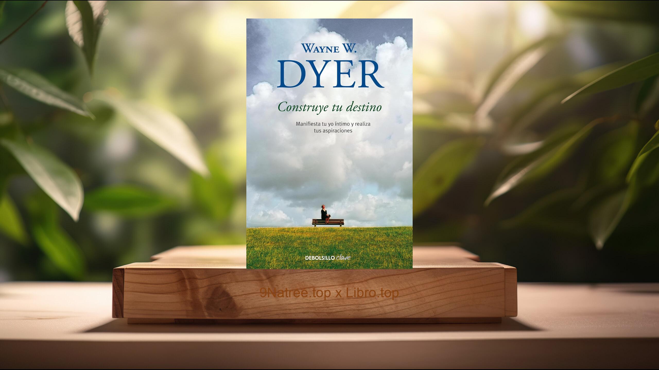 [Reseña] Construye tu destino (Wayne W. Dyer) Resumida.