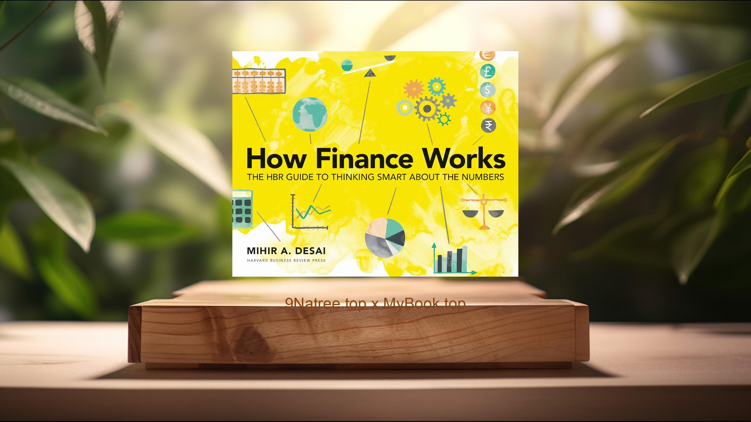 [Review] How Finance Works: The HBR Guide to Thinking Smart About the Numbers (Mihir A.  Desai) Summarized