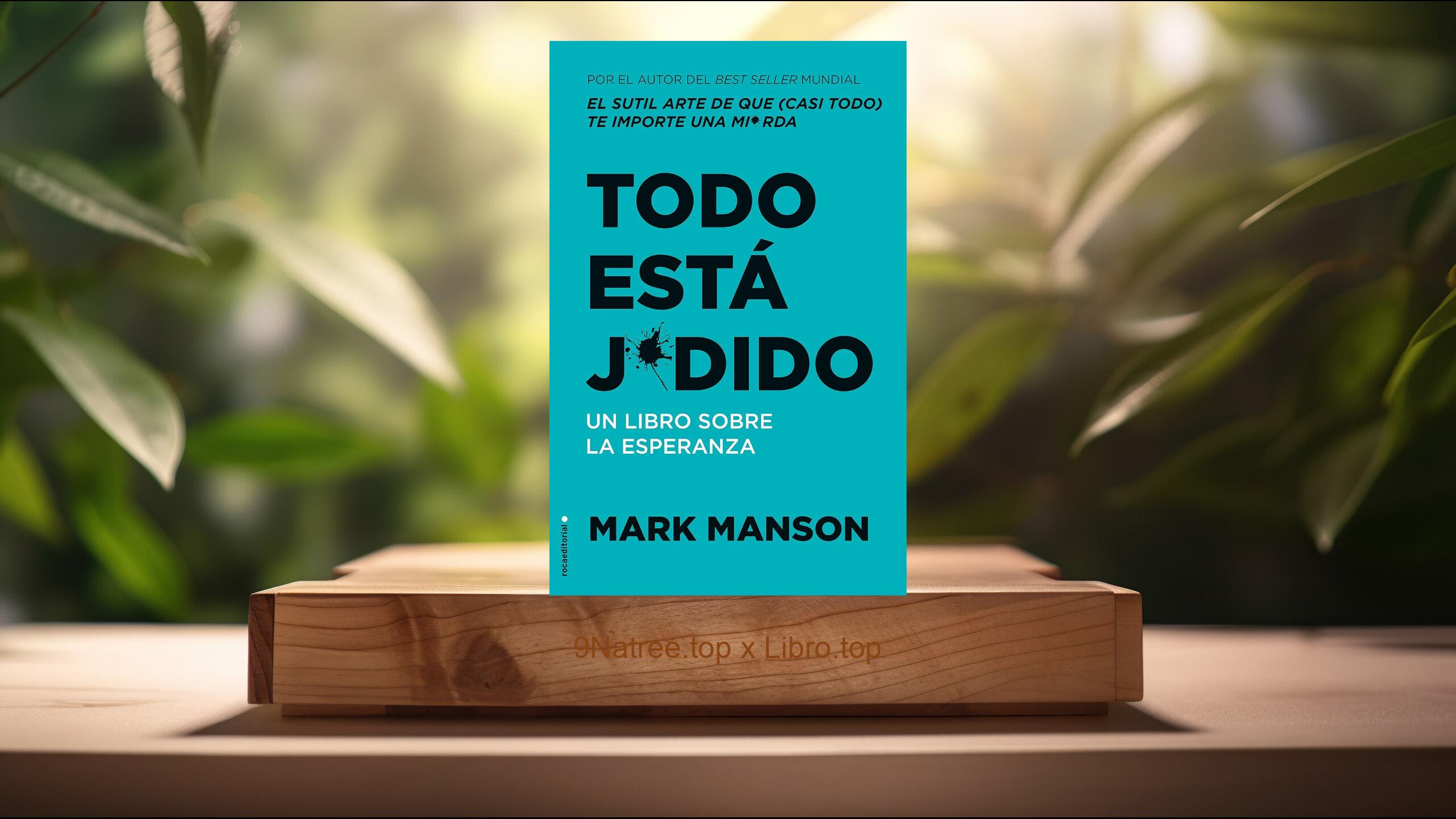 [Reseña] Todo está jodido: Un libro sobre la esperanza  (Mark Manson) Resumida.