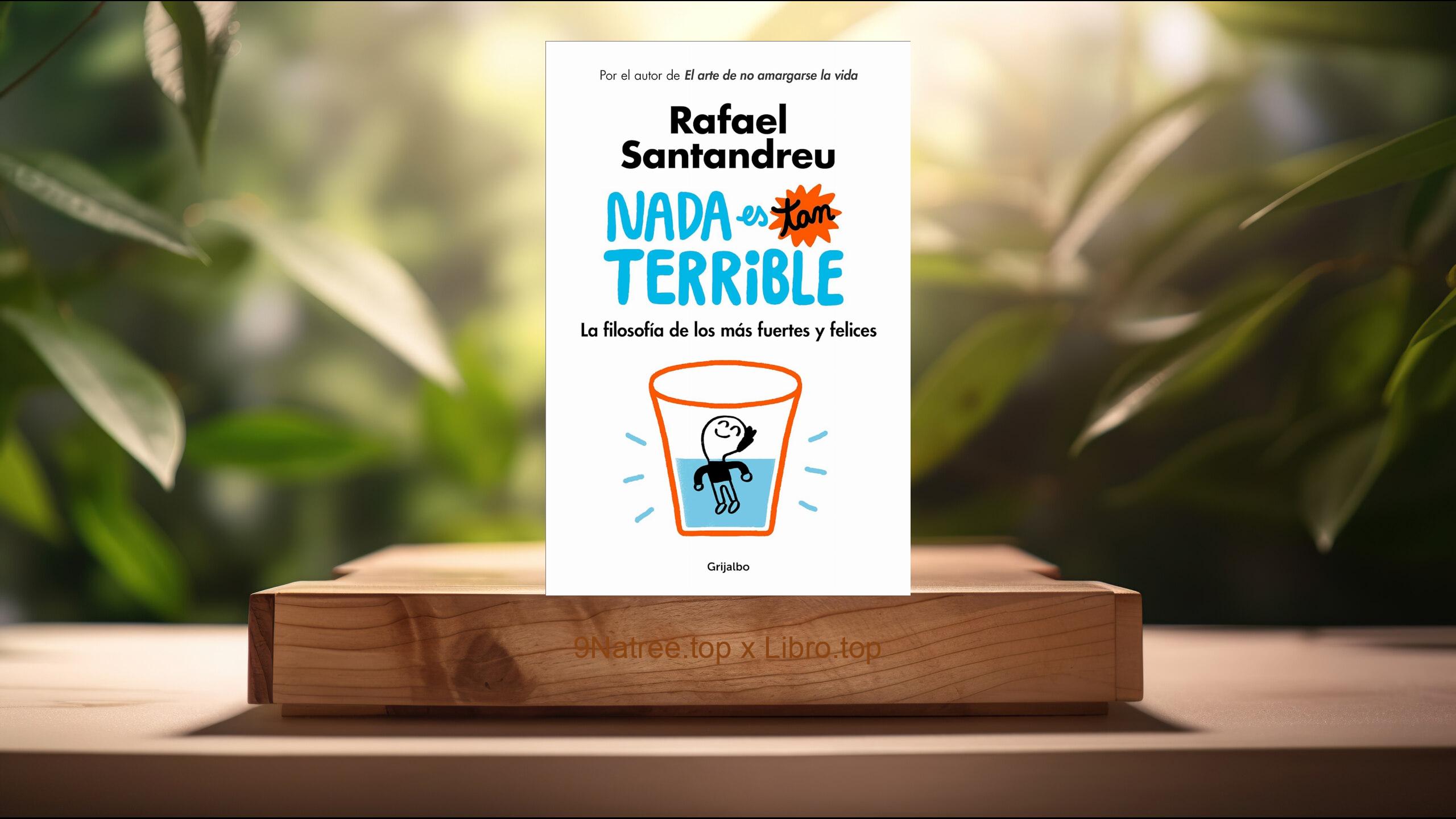 [Reseña] Nada es tan terrible: La filosofía de los más fuertes y felices (Rafael Santandreu) Resumida.