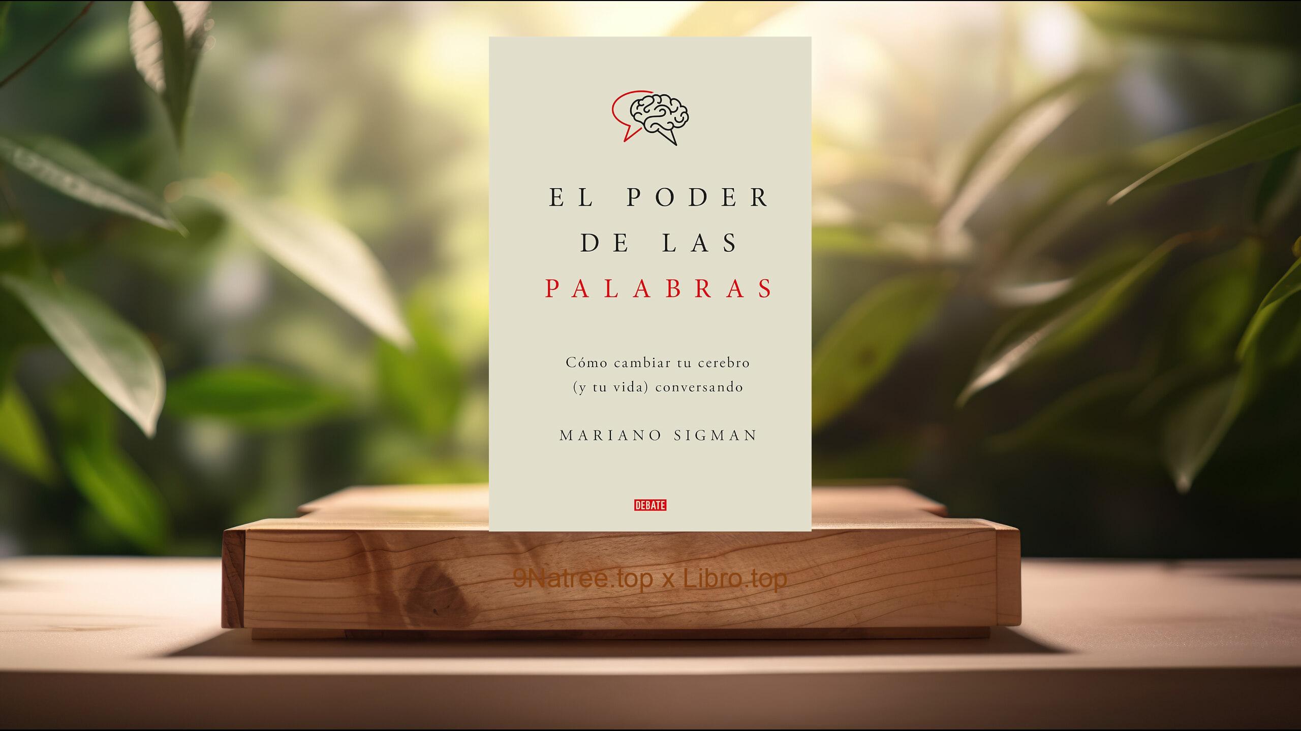 [Reseña] El poder de las palabras: Cómo cambiar tu cerebro  conversando (Mariano Sigman) Resumida.