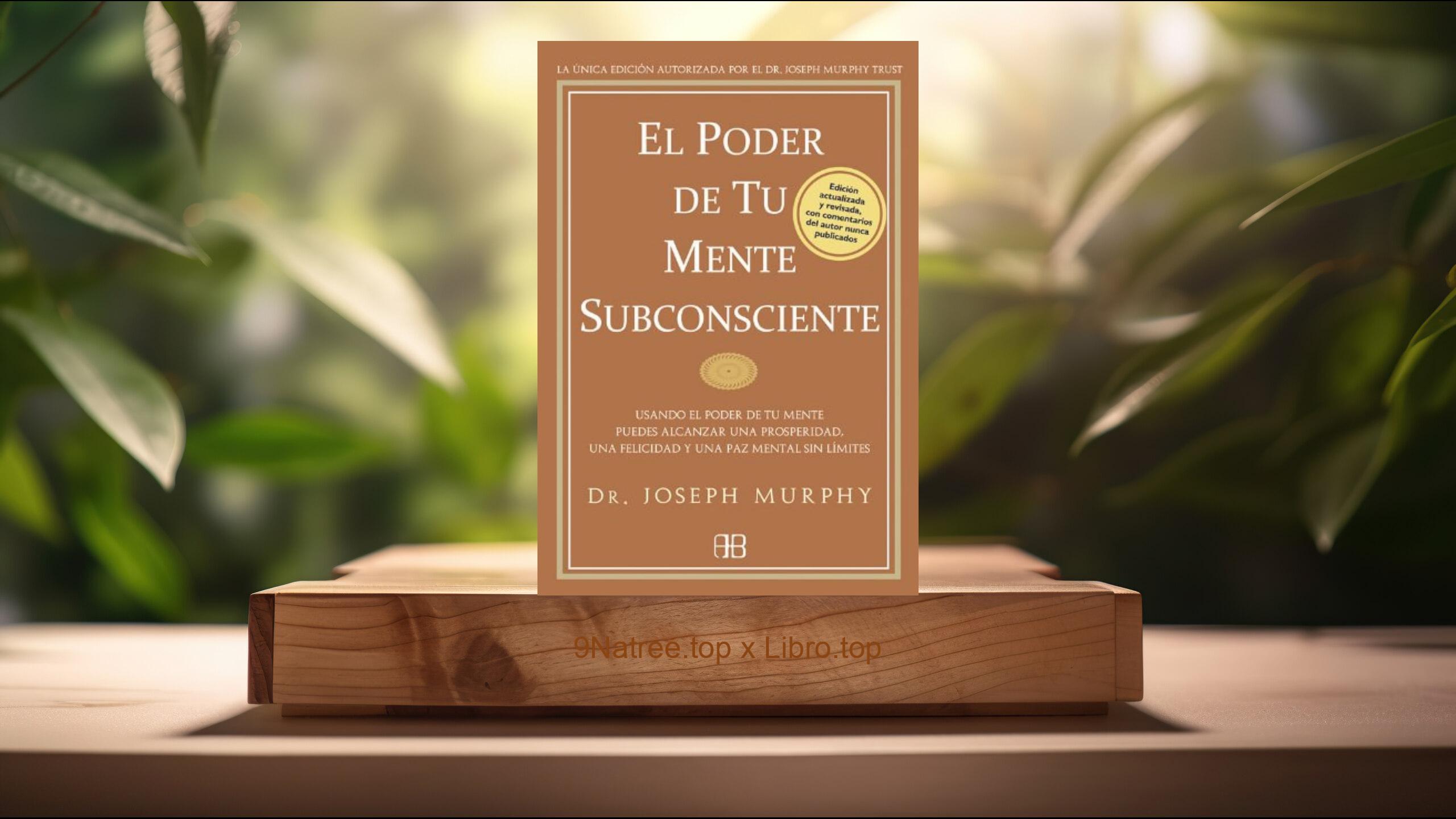 [Reseña] El poder de tu mente subconsciente (Dr. Joseph Murphy) Resumida.