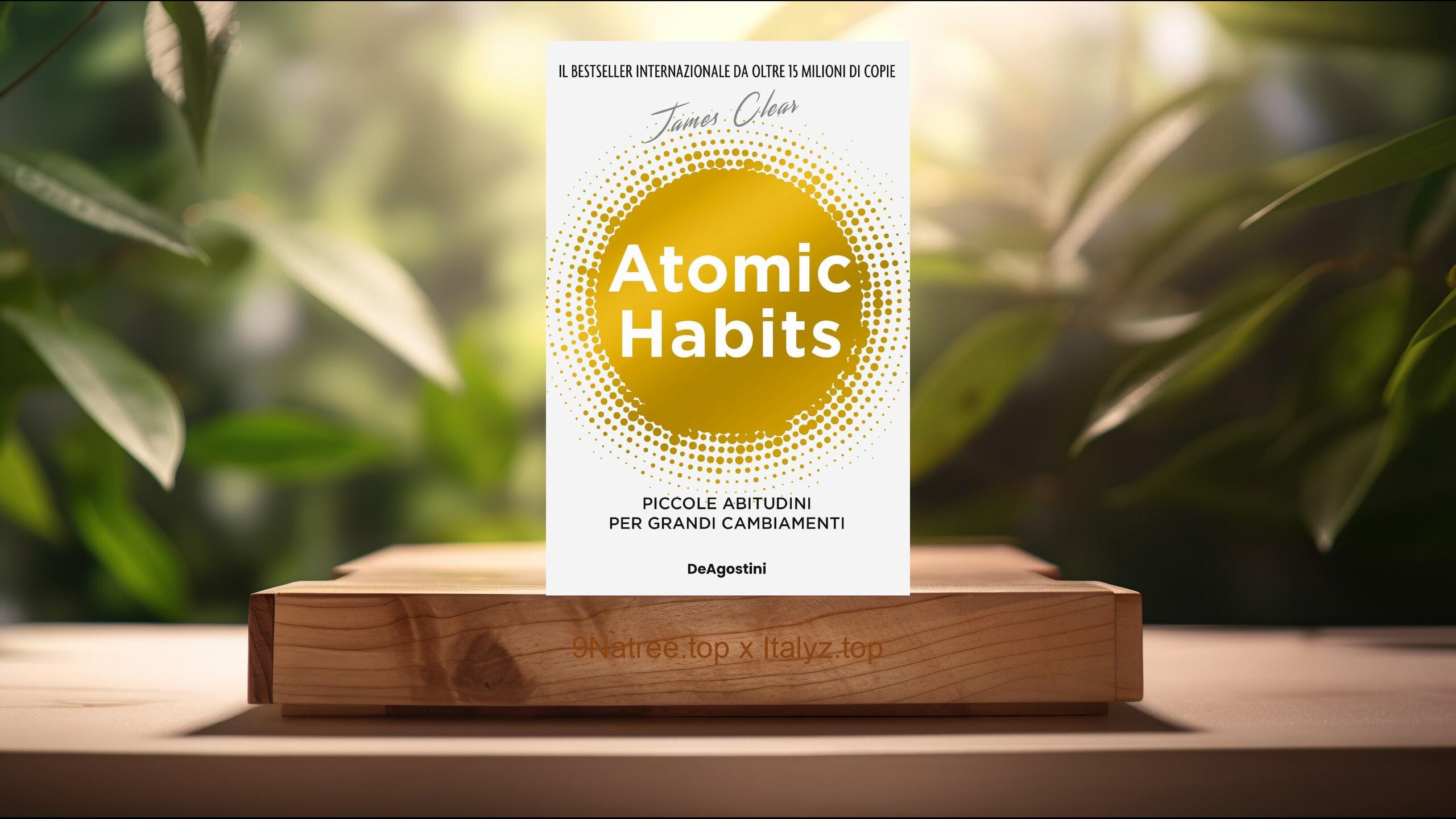 [Recensione] Atomic habits. Piccole abitudini per grandi cambiamenti (James Clear) Riassunto.