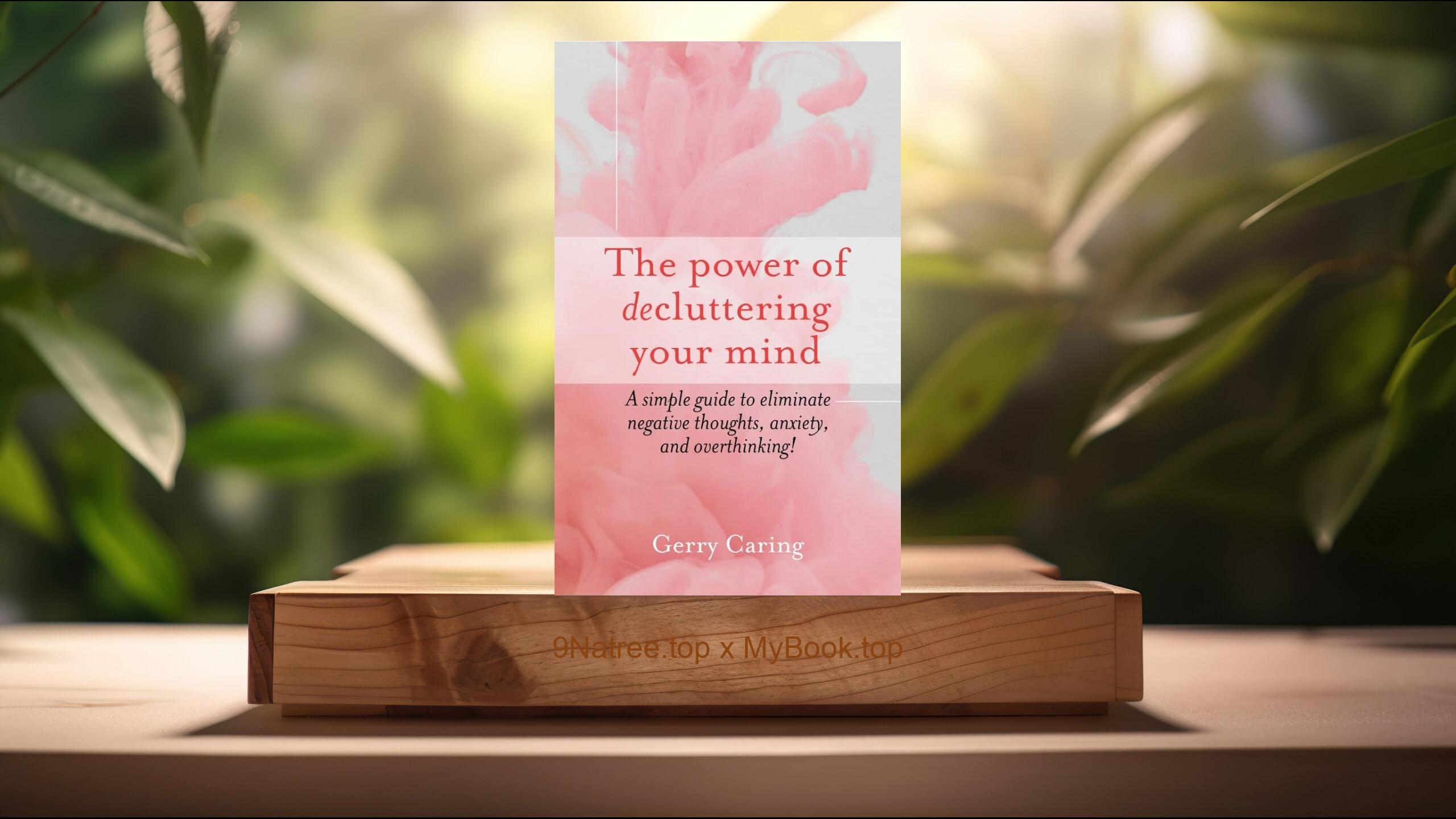 [Review] The Power of Decluttering Your Mind (Gerry Caring) Summarized