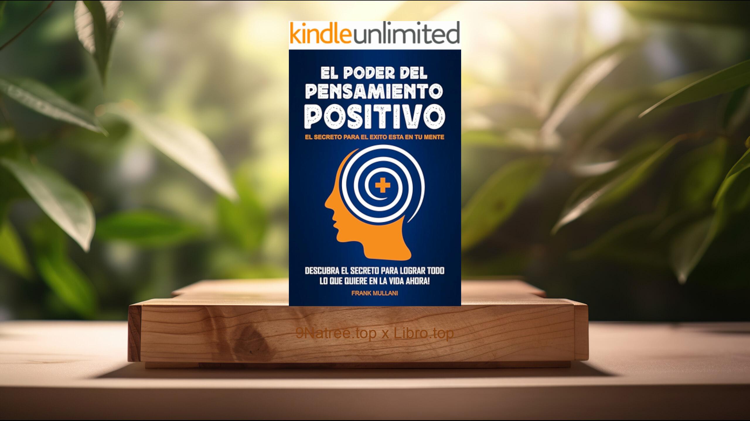 [Reseña] El PODER DEL PENSAMIENTO POSITIVO - Descubra el Secreto Para Lograr Todo lo que Quiere en La Vida Ahora! | El Secreto Para el Exito esta en tu Mente (Frank Mullani) Resumida.