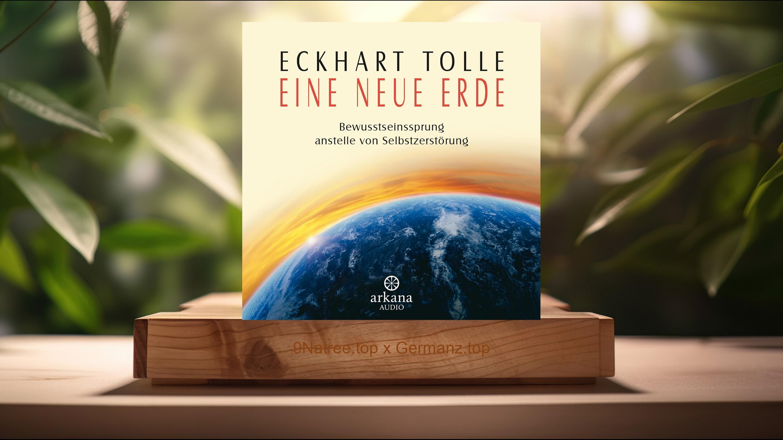 [Rezensiert] Eine neue Erde: Bewusstseinssprung anstelle von Selbstzerstörung (Eckhart Tolle) Zusammengefasst.