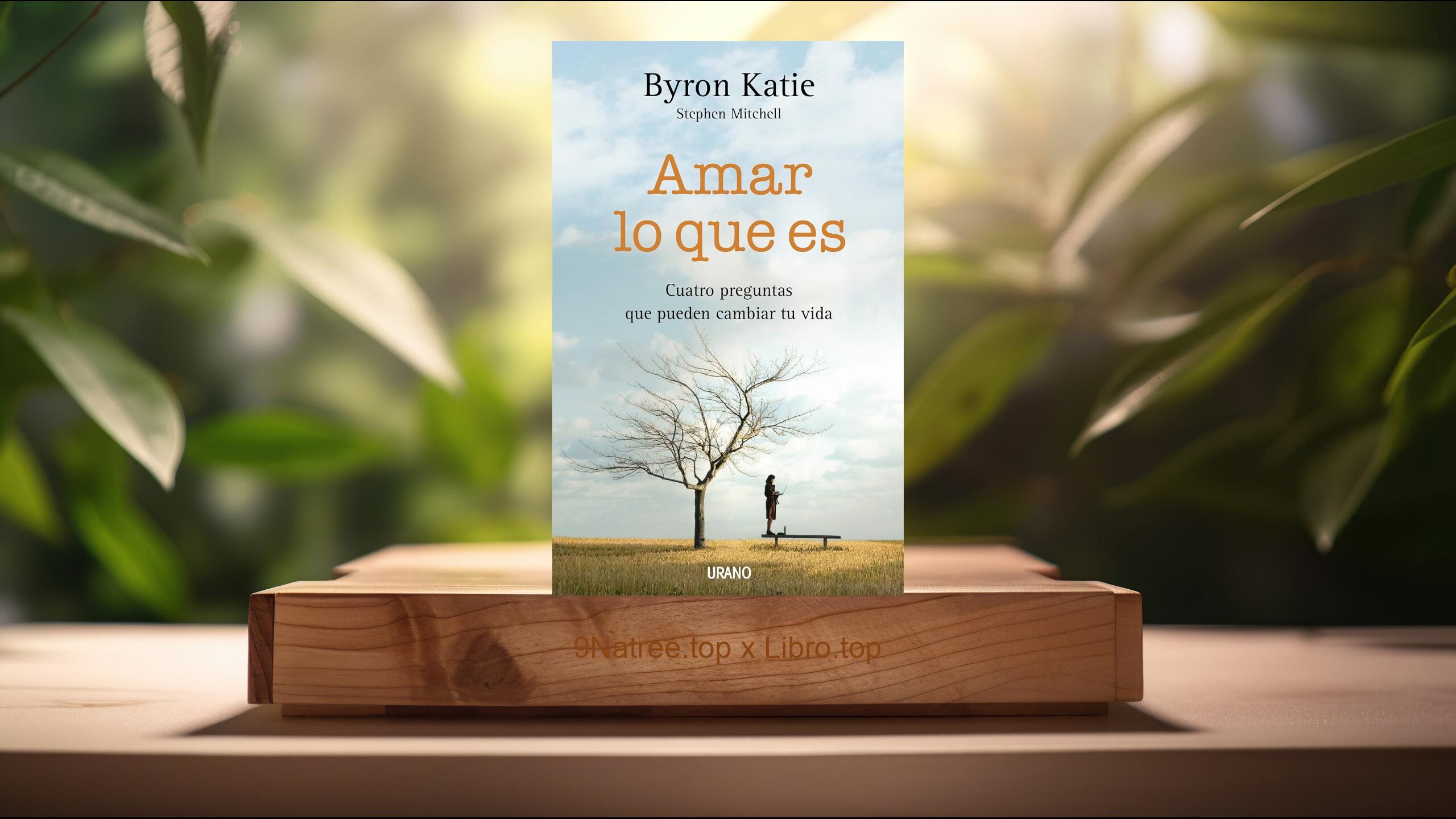 [Reseña] Amar lo que es  (Byron Katie) Resumida.