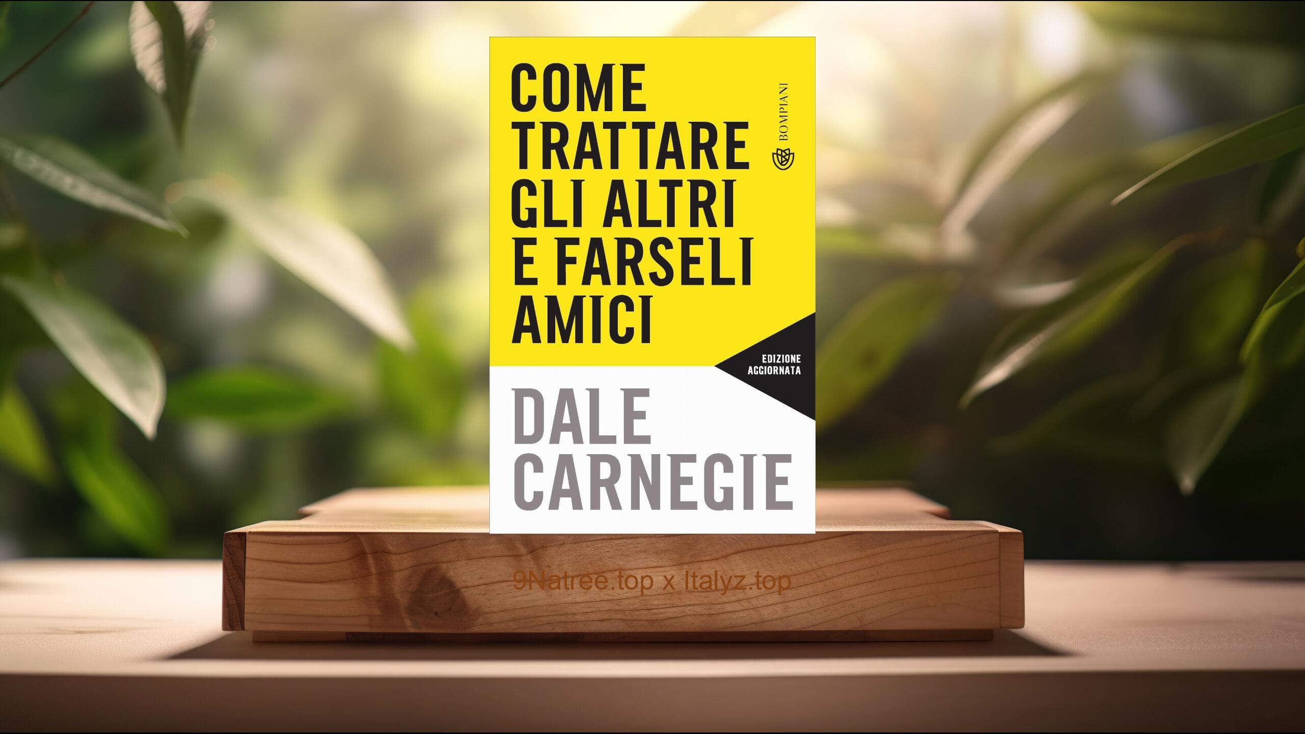 [Recensione] Come trattare gli altri e farseli amici. Edizione aggiornata (Dale Breckenridge Carnegie) Riassunto.