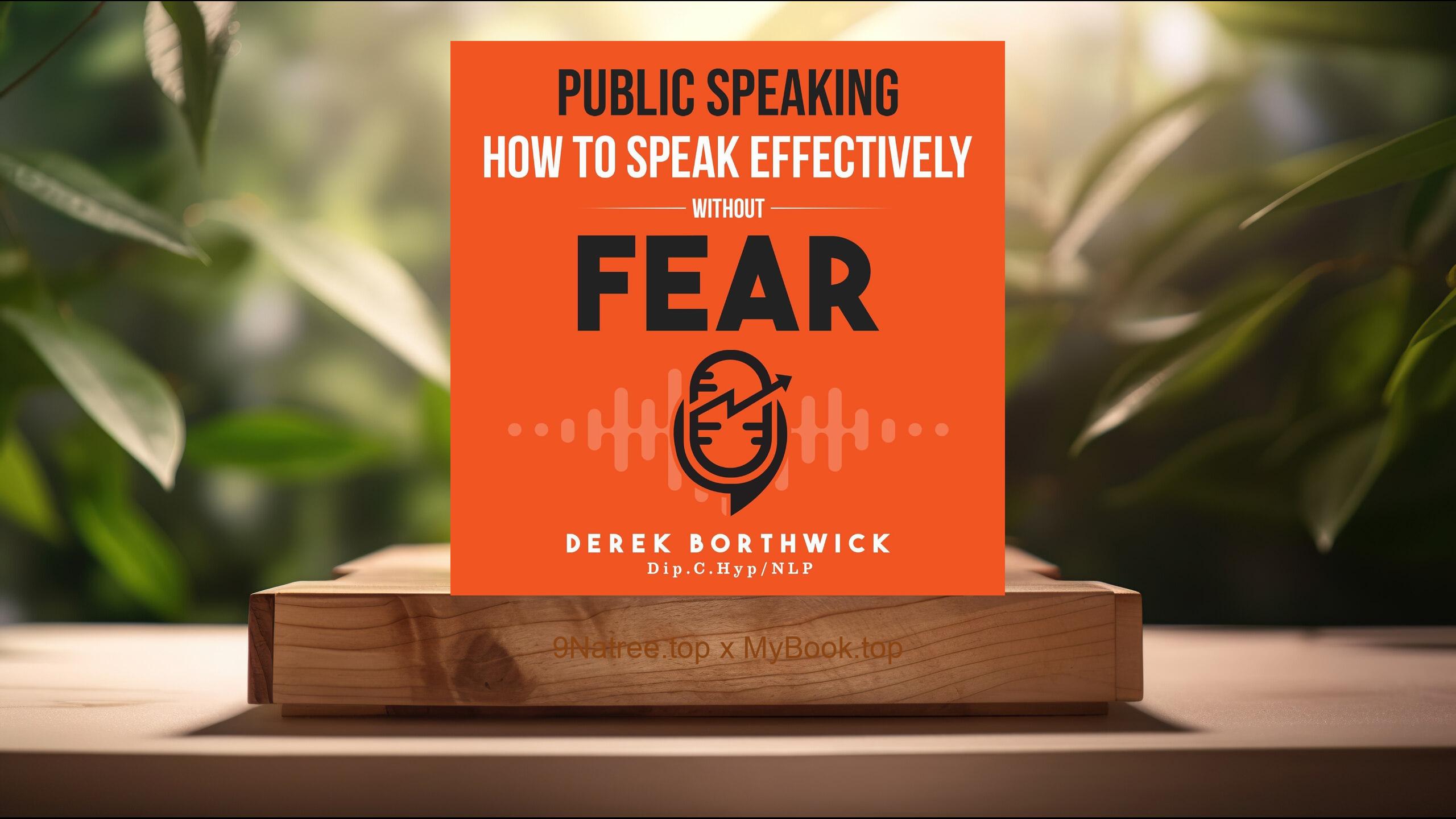 [Review] Public Speaking: How to Speak Effectively without Fear (Derek Borthwick) Summarized