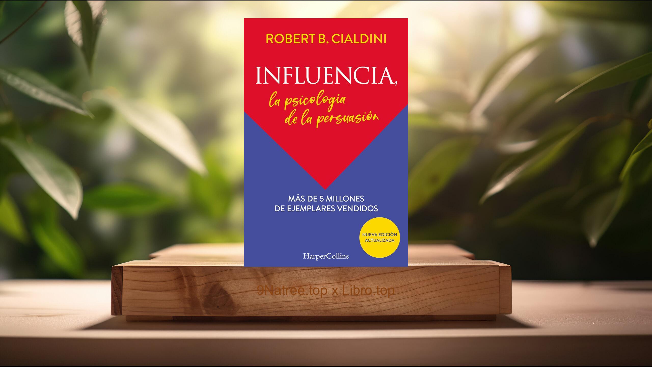 [Reseña] Influencia. La psicología de la persuasión (Robert B. Cialdini) Resumida.