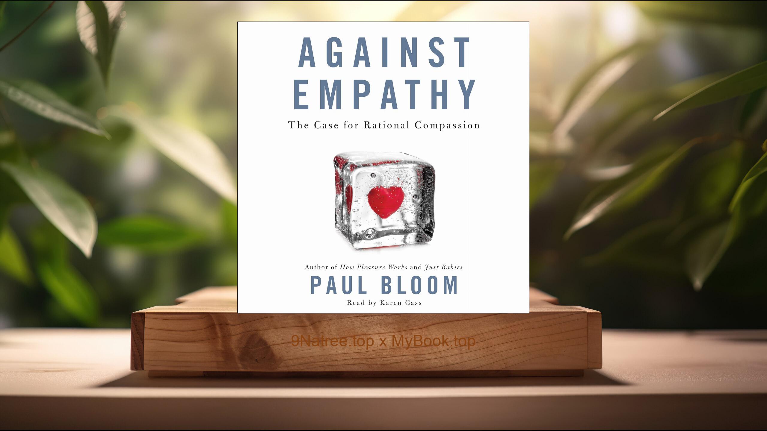 [Review] Against Empathy: The Case for Rational Compassion (Paul Bloom) Summarized