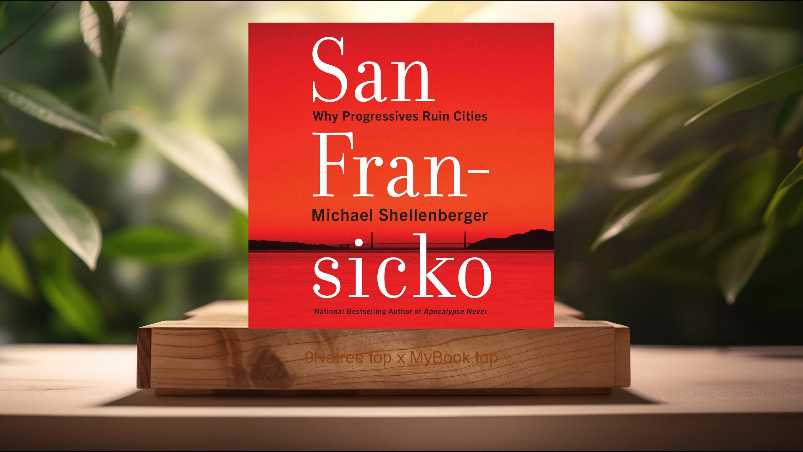 [Review] San Fransicko: Why Progressives Ruin Cities (Michael Shellenberger) Summarized