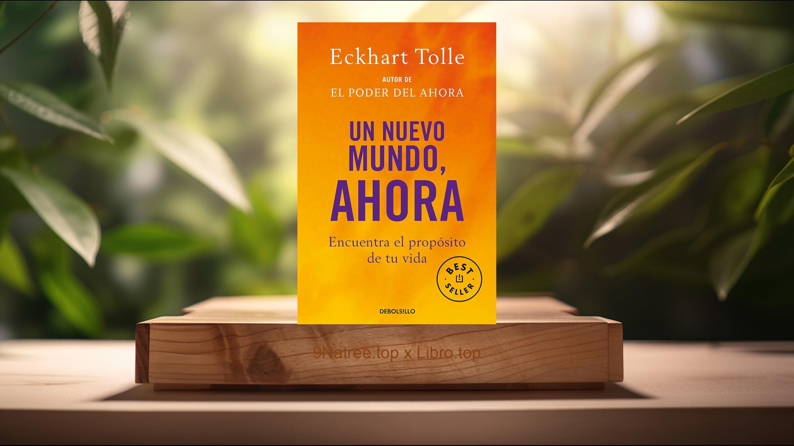 [Reseña] Un nuevo mundo, ahora: Encuentra el propósito de tu vida  (Eckhart Tolle) Resumida.