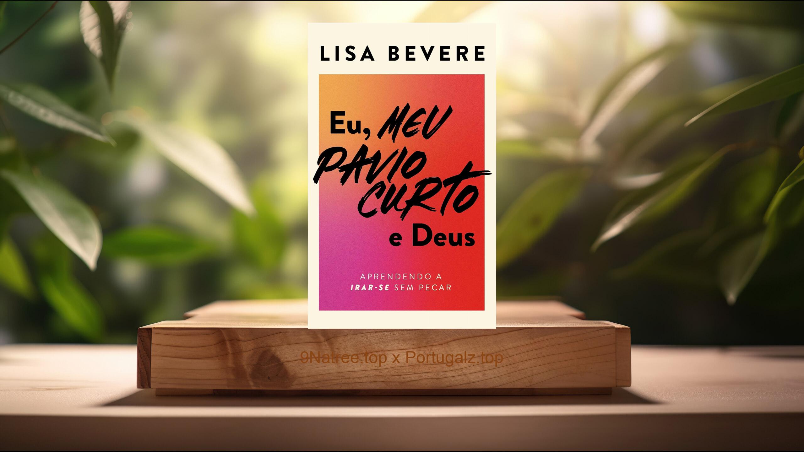 [Análises] Eu, meu pavio curto e Deus: Aprendendo a irar-se sem pecar (Lisa Bevere) Resumidos.