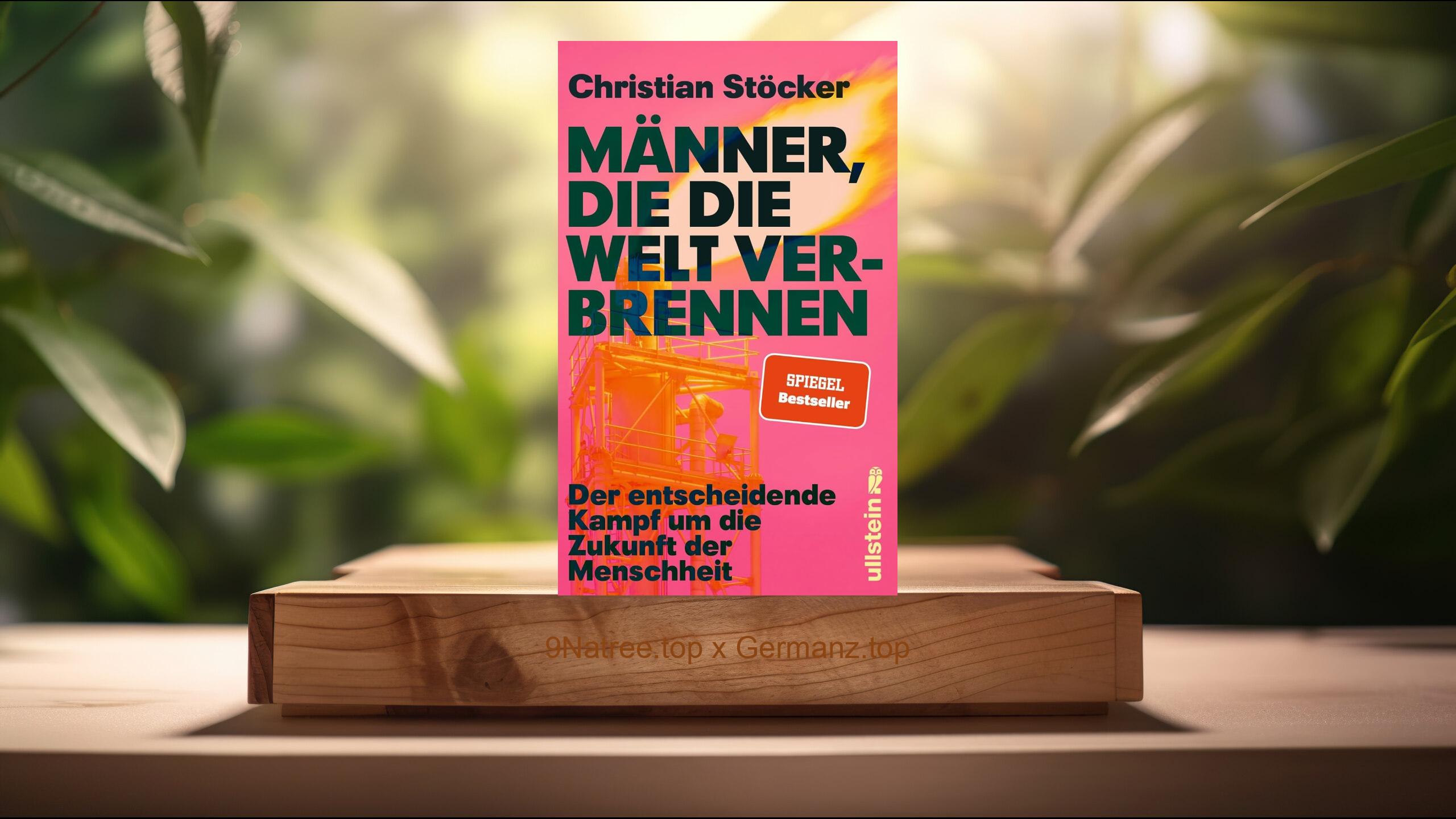 [Rezensiert] Männer, die die Welt verbrennen (Prof. Christian Stöcker) Zusammengefasst.