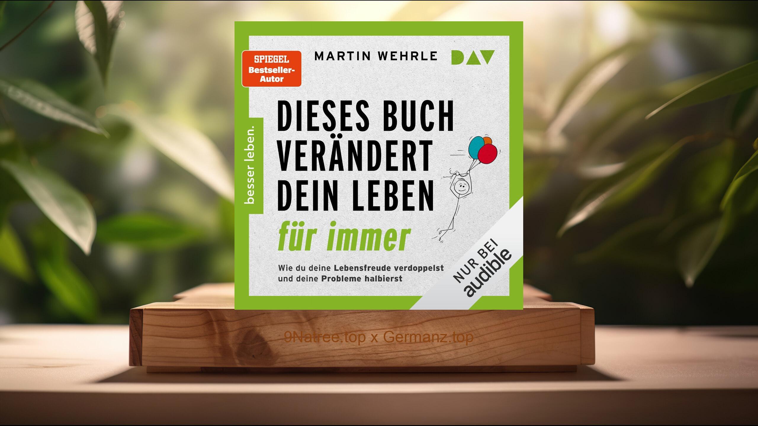 [Rezensiert] Dieses Buch verändert dein Leben für immer. Wie du deine Lebensfreude verdoppelst und deine Probleme halbierst (Martin Wehrle) Zusammengefasst.
