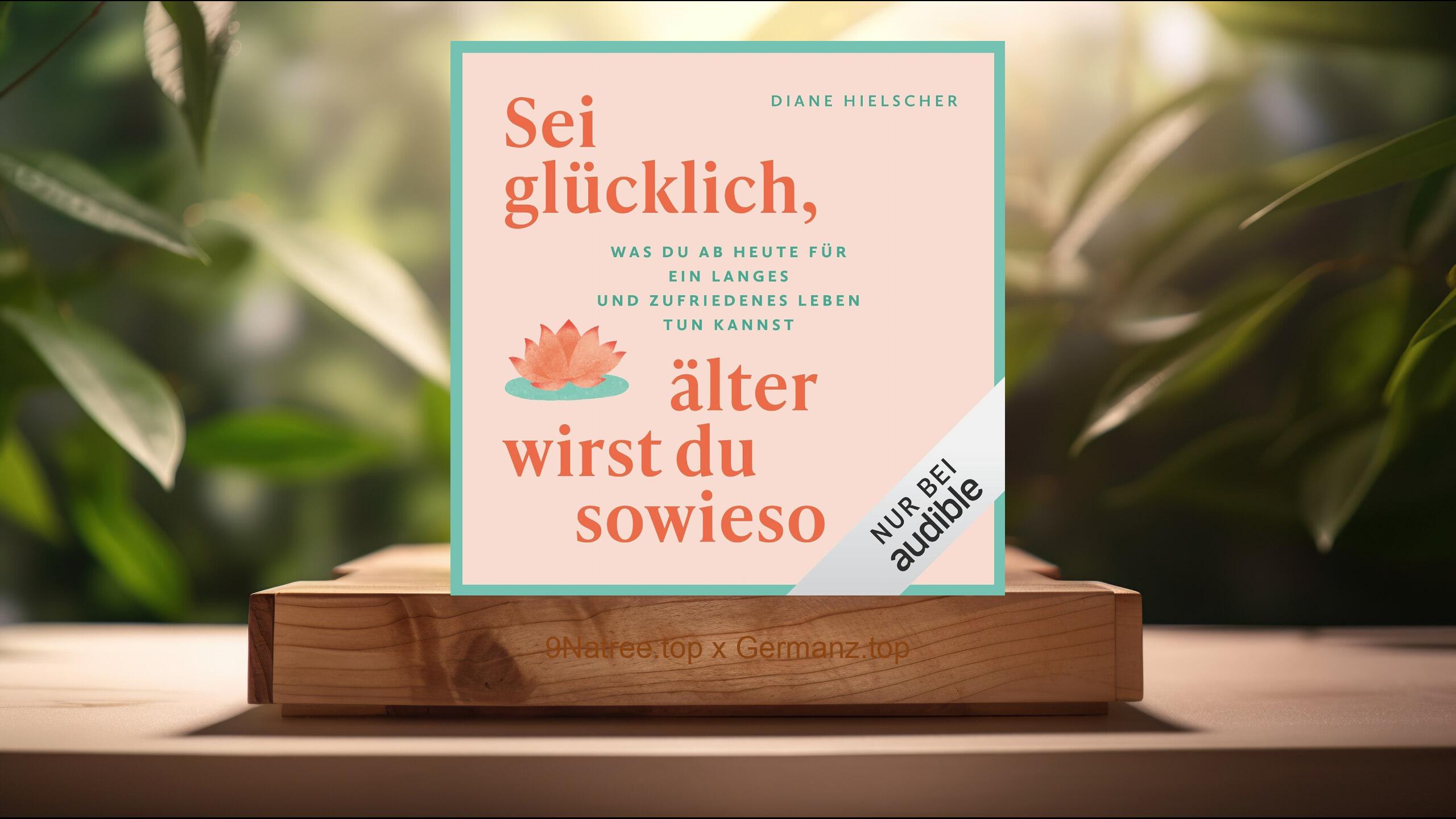 [Rezensiert] Sei glücklich, älter wirst du sowieso (Diane Hielscher) Zusammengefasst.