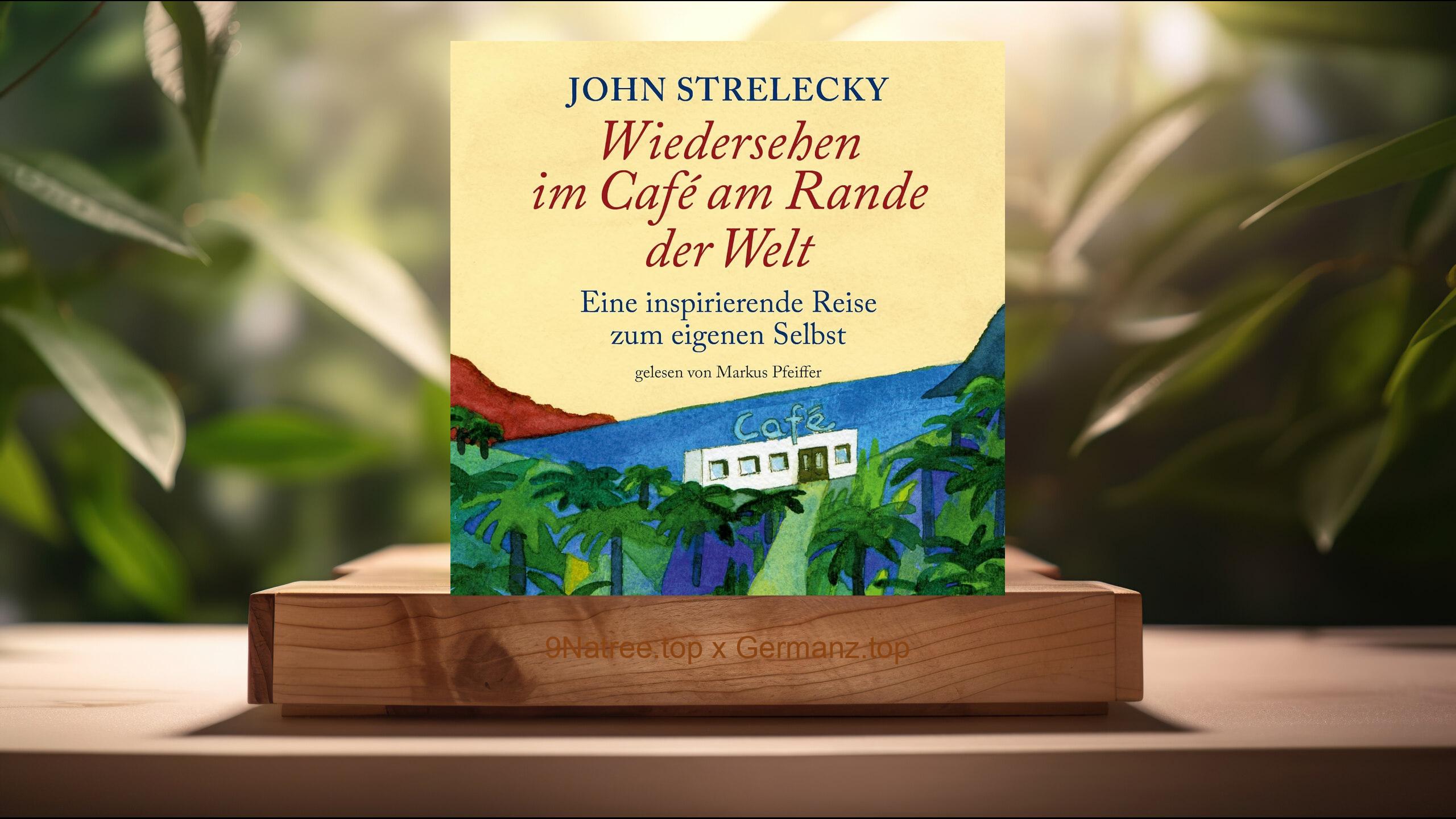 [Rezensiert] Wiedersehen im Café am Rande der Welt (John Strelecky) Zusammengefasst.