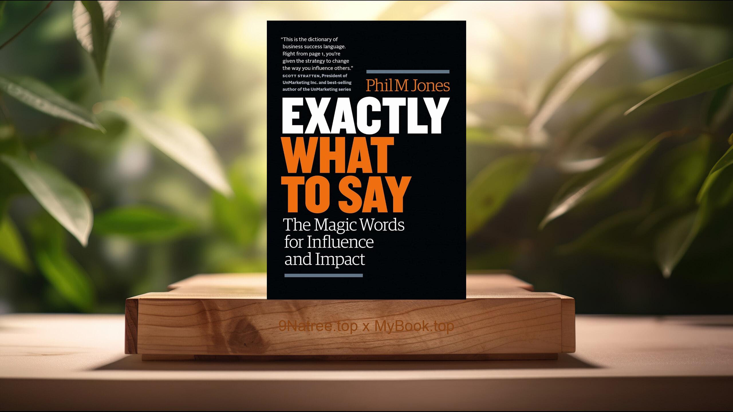 [Review] Exactly What to Say: The Magic Words for Influence and Impact (Phil M Jones) Summarized