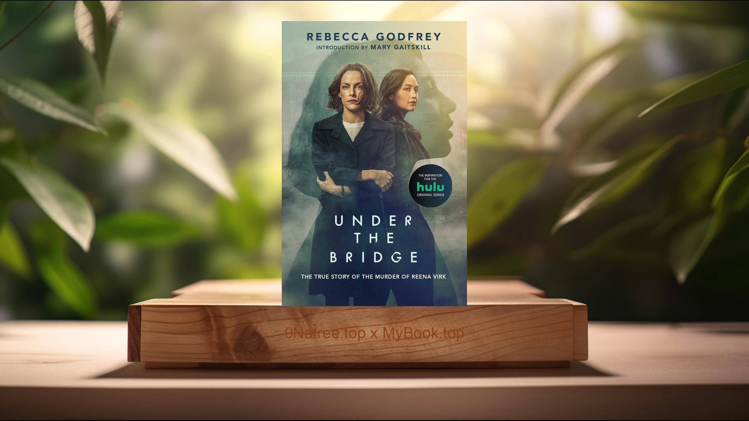 [Review] Under the Bridge (Rebecca Godfrey) Summarized