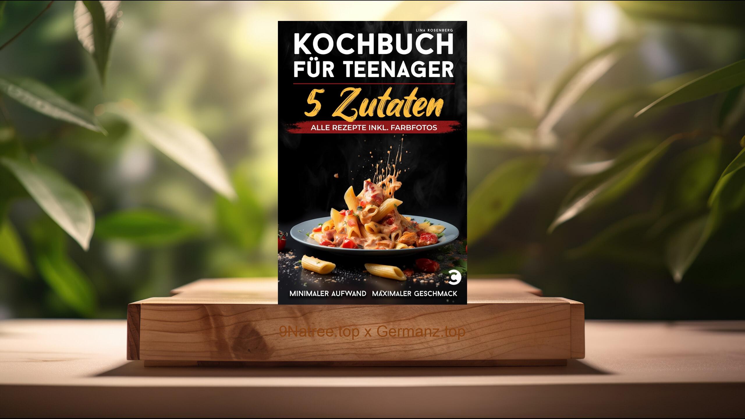 [Rezensiert] Kochbuch für Teenager – 5 Zutaten (Lina Rosenberg) Zusammengefasst.