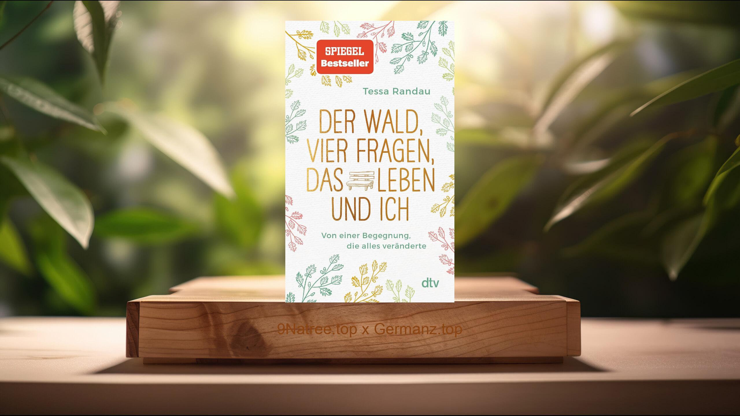 [Rezensiert] Der Wald, vier Fragen, das Leben und ich Von einer Begegnung, die alles veränderte (Tessa Randau) Zusammengefasst.