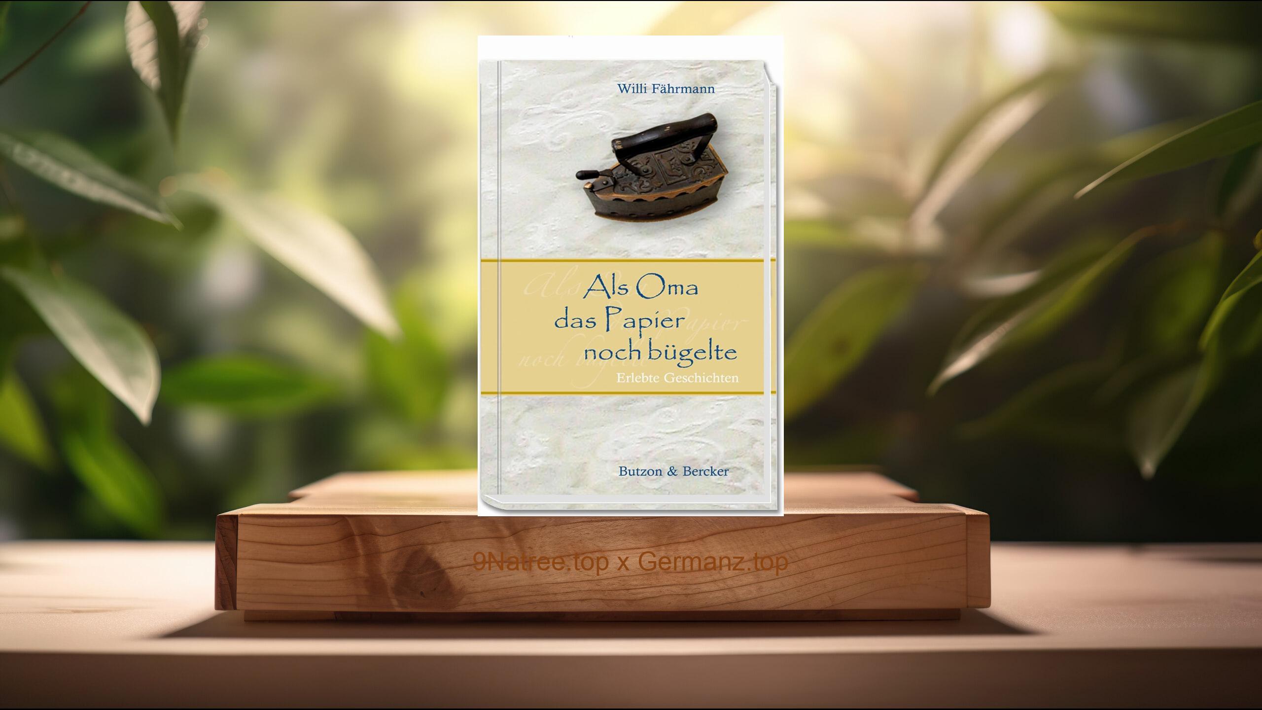 [Rezensiert] Als Oma das Papier noch bügelte. Von früher erzählen und Kindheitserinnerungen wecken (Willi Fährmann) Zusammengefasst.