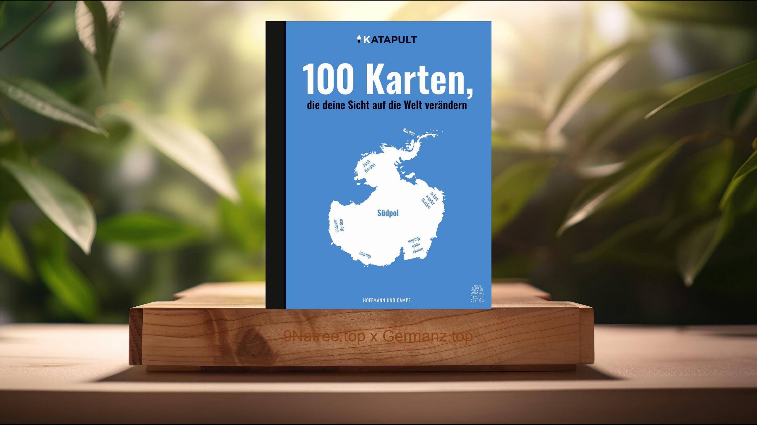 [Rezensiert] 100 Karten, die deine Sicht auf die Welt verändern (Katapult) Zusammengefasst.