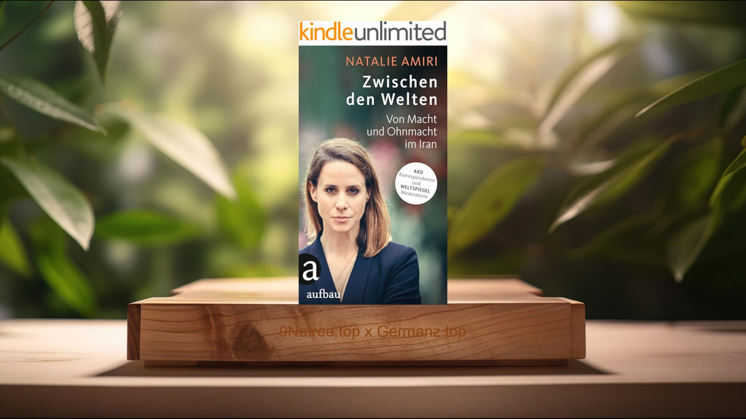 [Rezensiert] Zwischen den Welten: Von Macht und Ohnmacht im Iran (Natalie Amiri) Zusammengefasst.